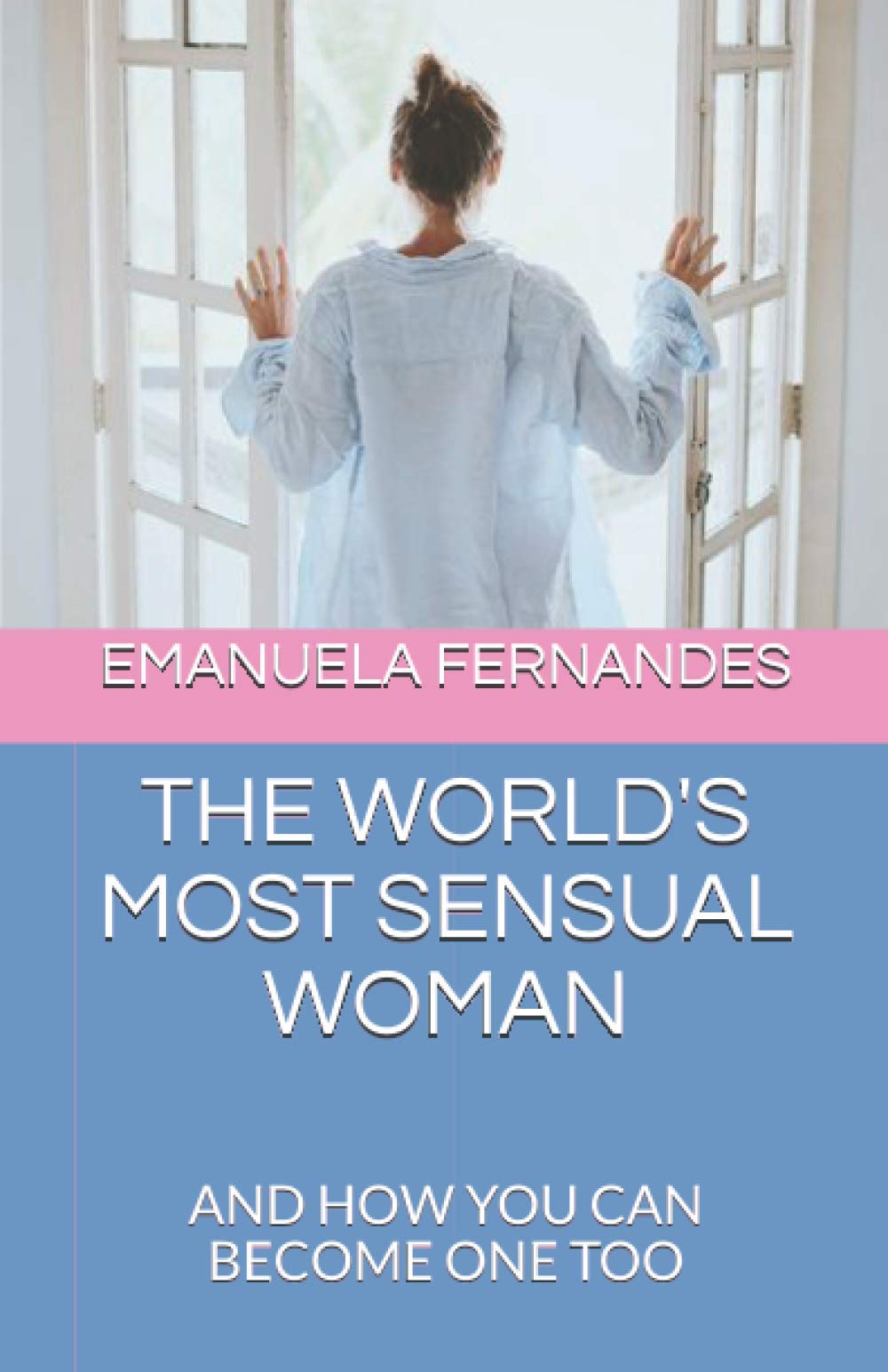 The World's Most Sensual Woman: And How You Can Become One Too