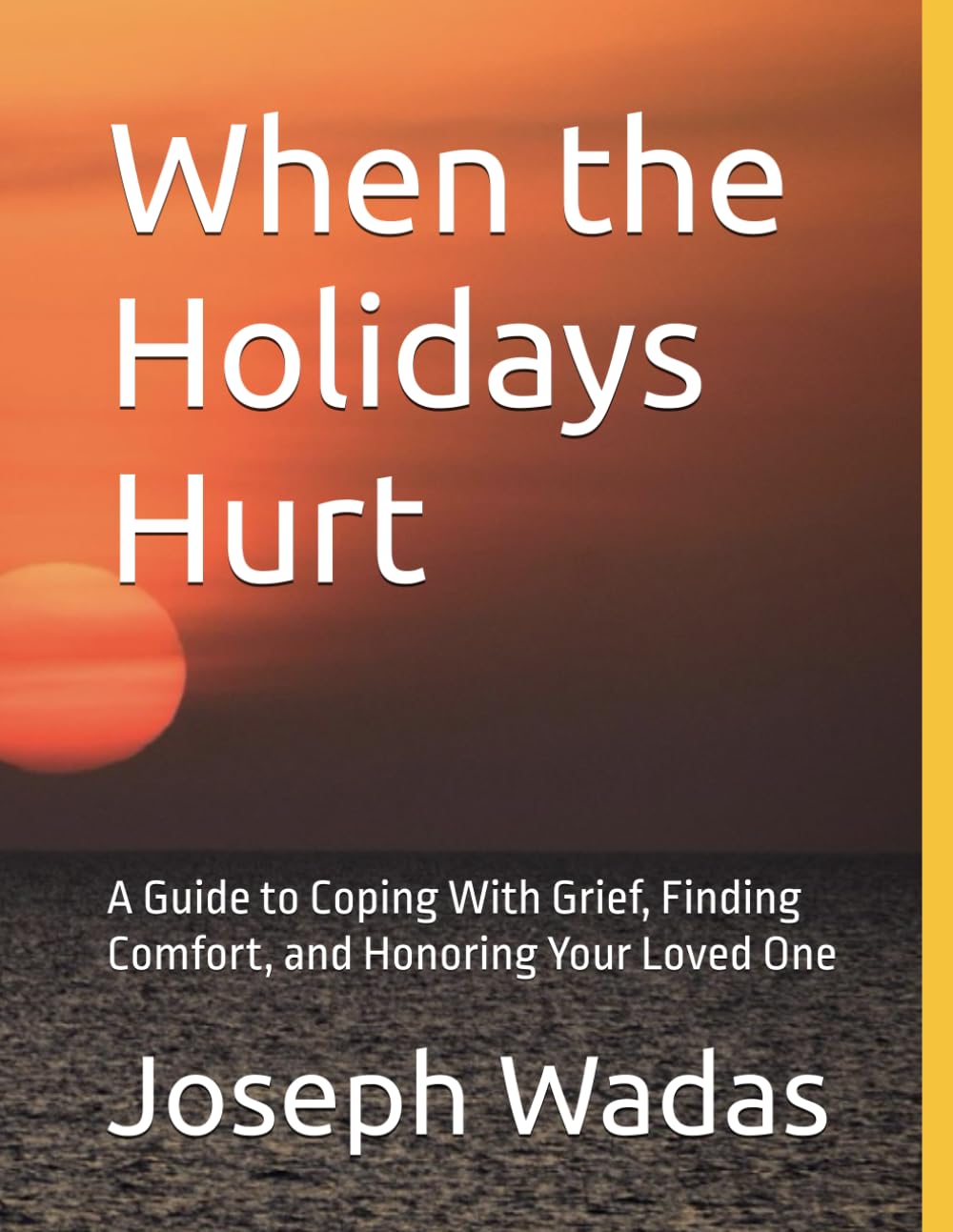 When the Holidays Hurt: A Guide to Coping With Grief, Finding Comfort, and Honoring Your Loved One