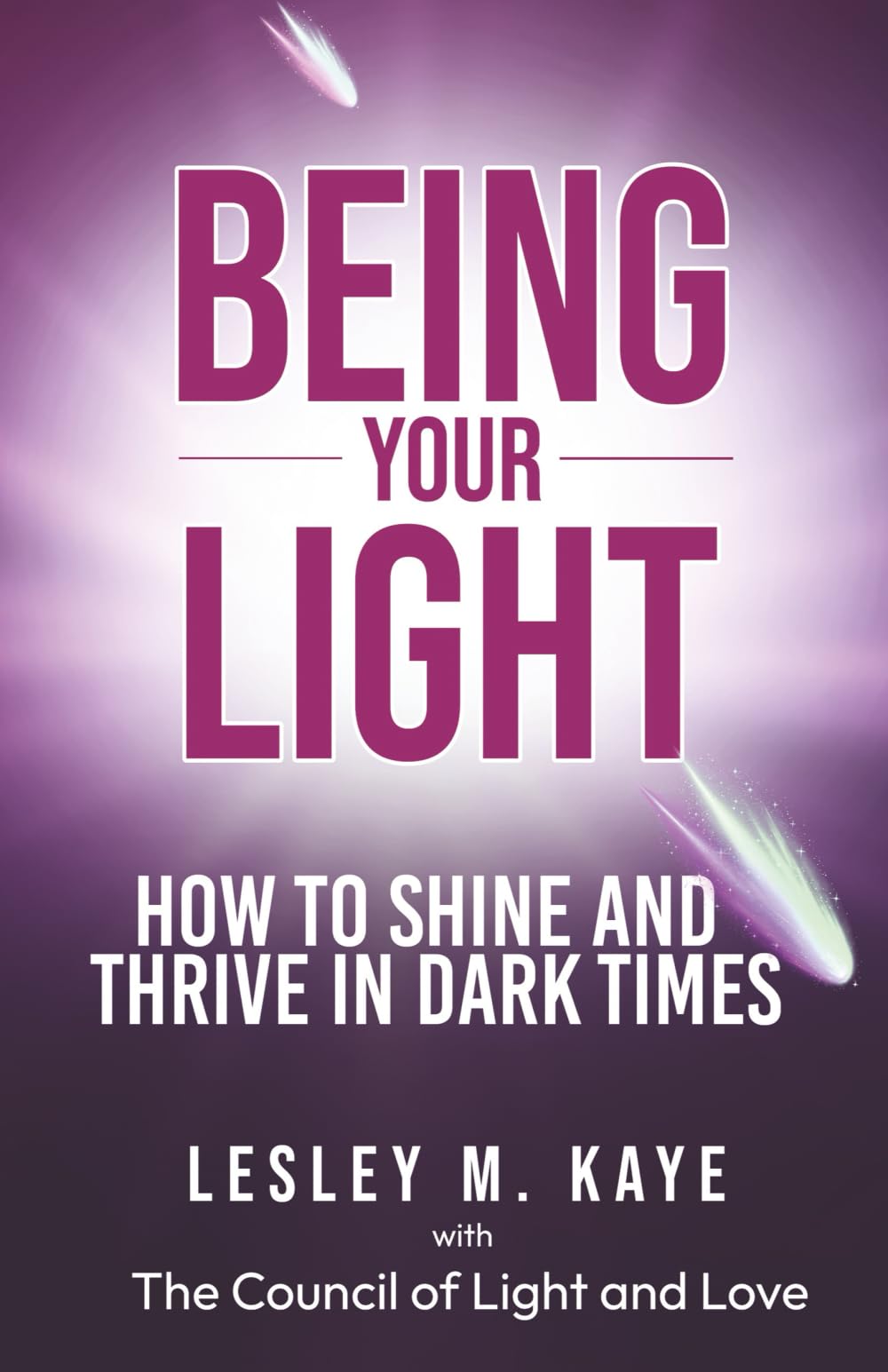 Being Your Light: How to Shine and Thrive in Dark Times (Channelling with Lesley M. Kaye)