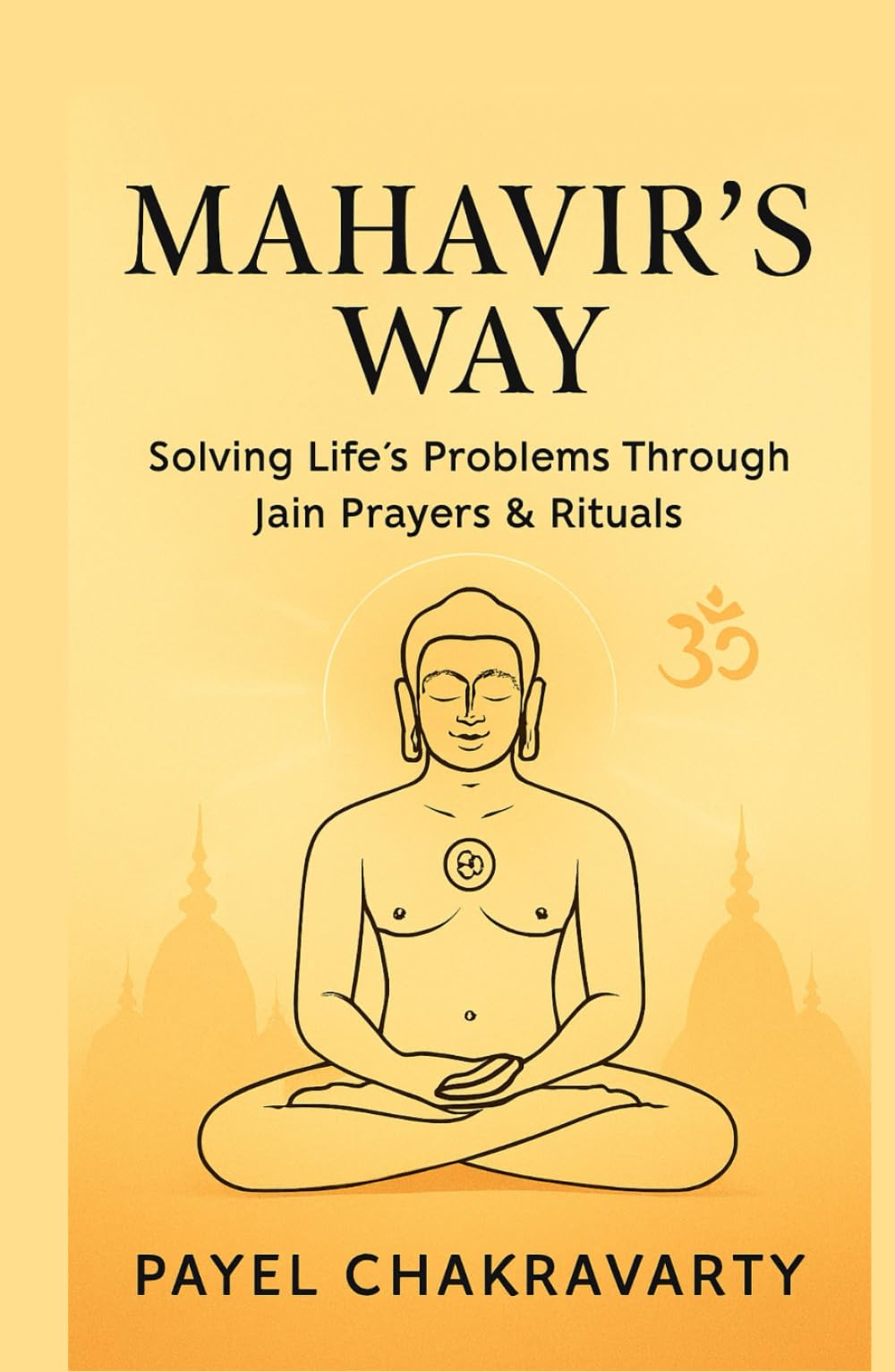 Mahavir’s Way: Solving Life’s Problems Through Jain Prayers & Rituals or Spiritual Practices: Timeless Spiritual Practices to Heal Anxiety, Anger, and Life’s Everyday Struggles