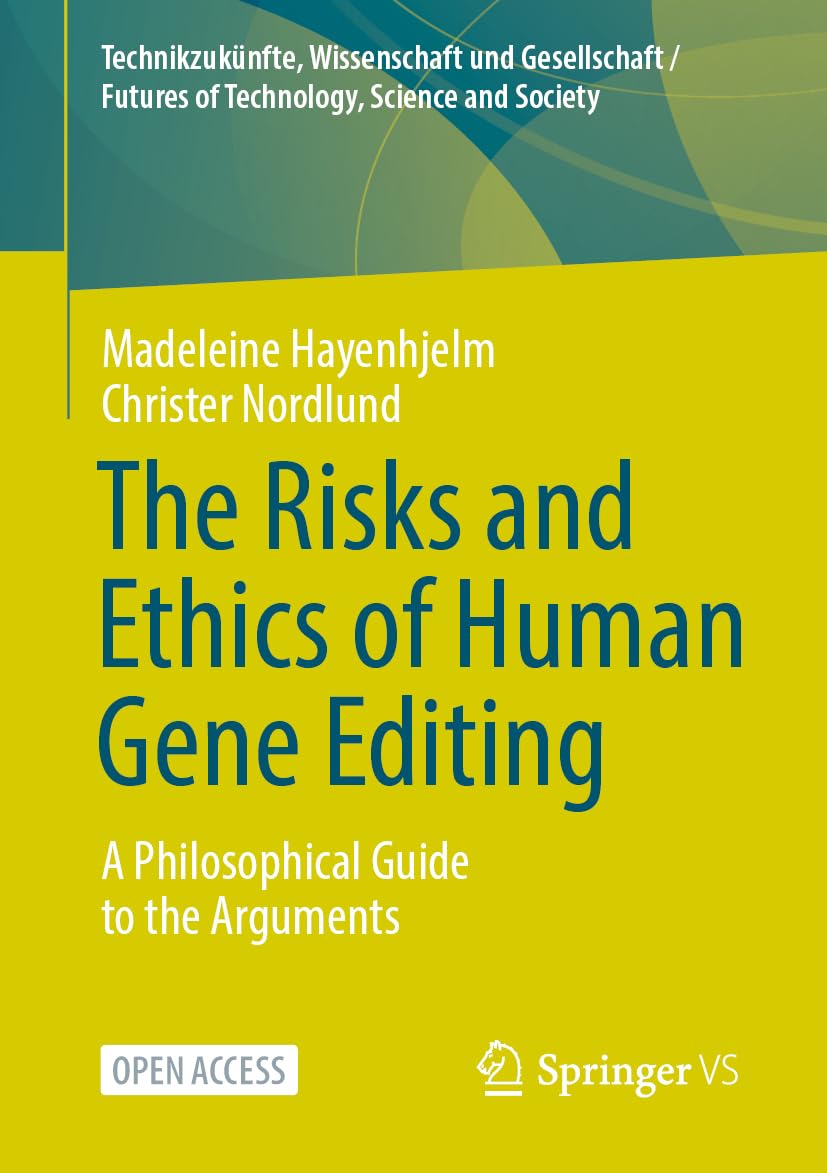 The Risks and Ethics of Human Gene Editing: A Philosophical Guide to the Arguments (Technikzukünfte, Wissenschaft und Gesellschaft / Futures of Technology, Science and Society)