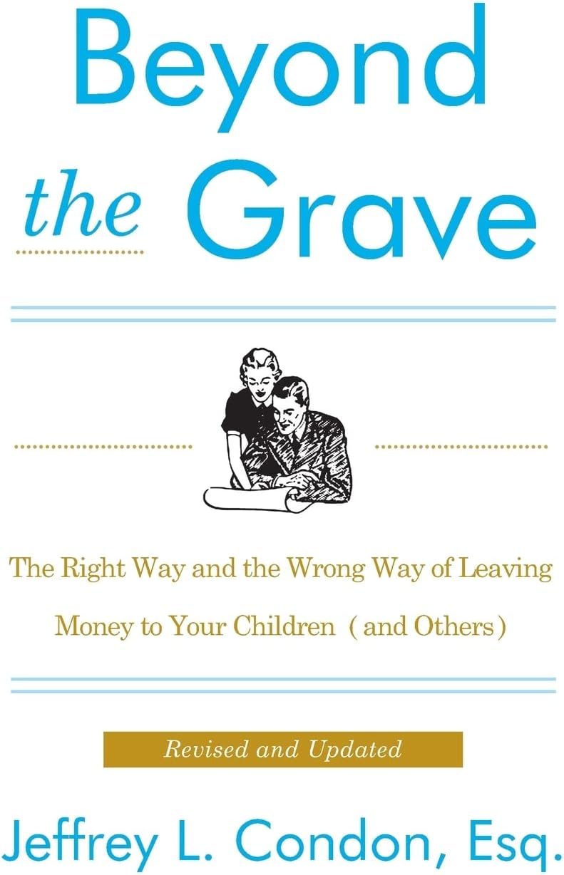 Beyond the Grave, Revised and Updated Edition: The Right Way and the Wrong Way of Leaving Money to Your Children (and Others) – Protecting Inheritance from Creditors, IRS, and Risks of Loss