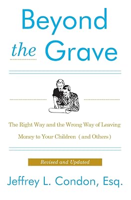 Beyond the Grave, Revised and Updated Edition: The Right Way and the Wrong Way of Leaving Money to Your Children (and Others) – Protecting Inheritance from Creditors, IRS, and Risks of Loss