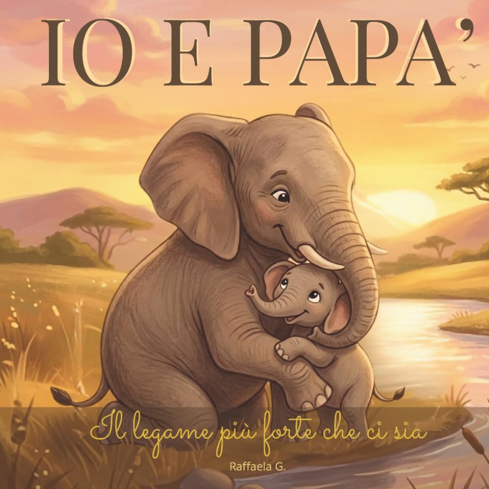 Io e papà: Il legame più forte che ci sia (I legami del cuore)