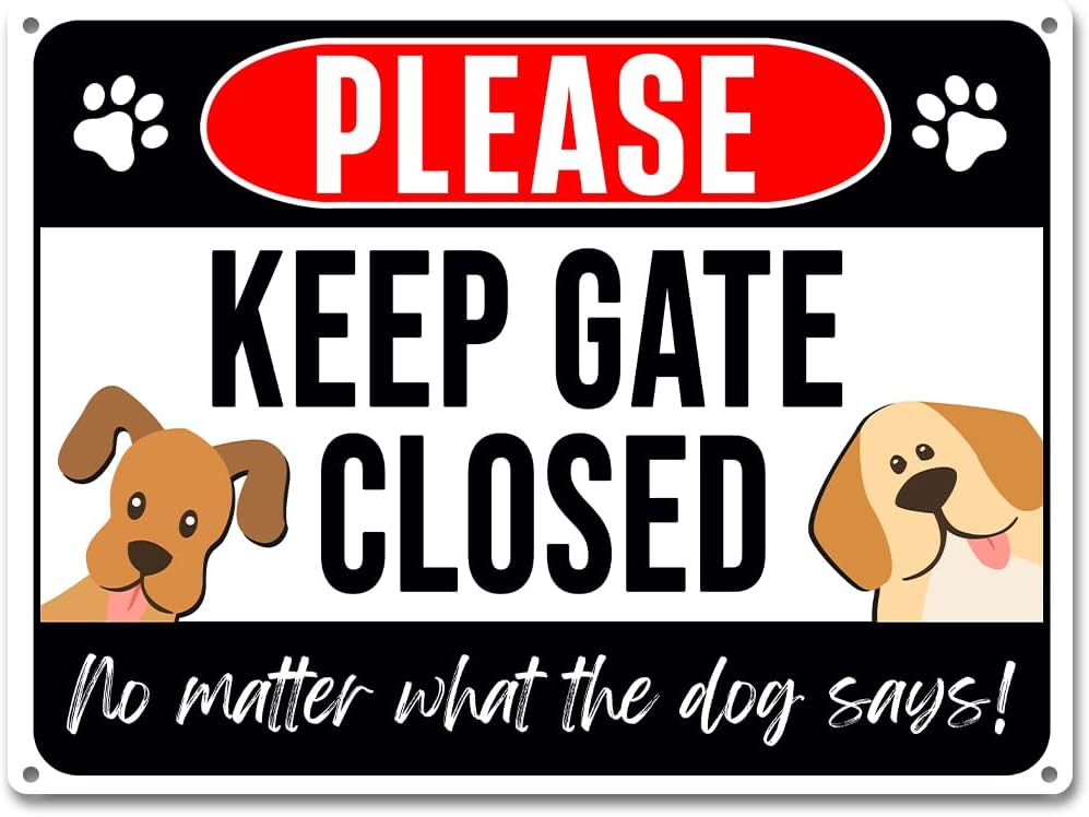 Keep Gate Closed Sign Dogs - No Matter What The Dog Says Metal Signs Aluminum Rust Free 9" X 11", Pre-Drilled Holes, Weather Resistant