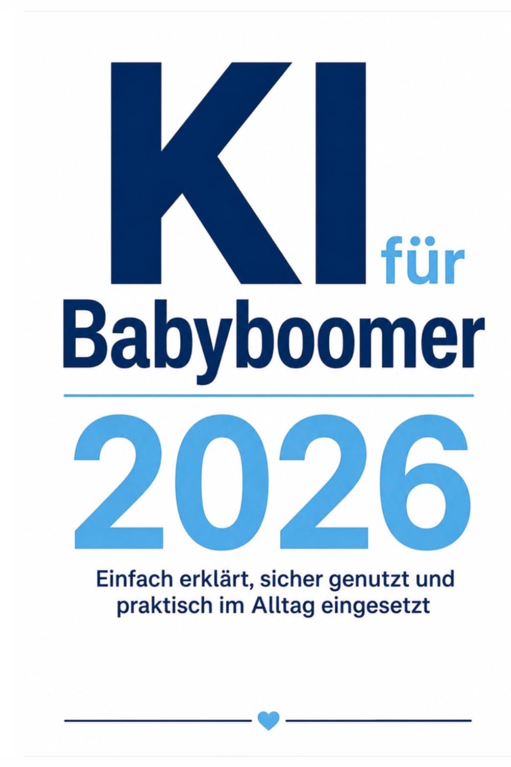 KI für Babyboomer 2026: Einfach erklärt, sicher genutzt und praktisch im Alltag eingesetzt (KI für Anfänger)