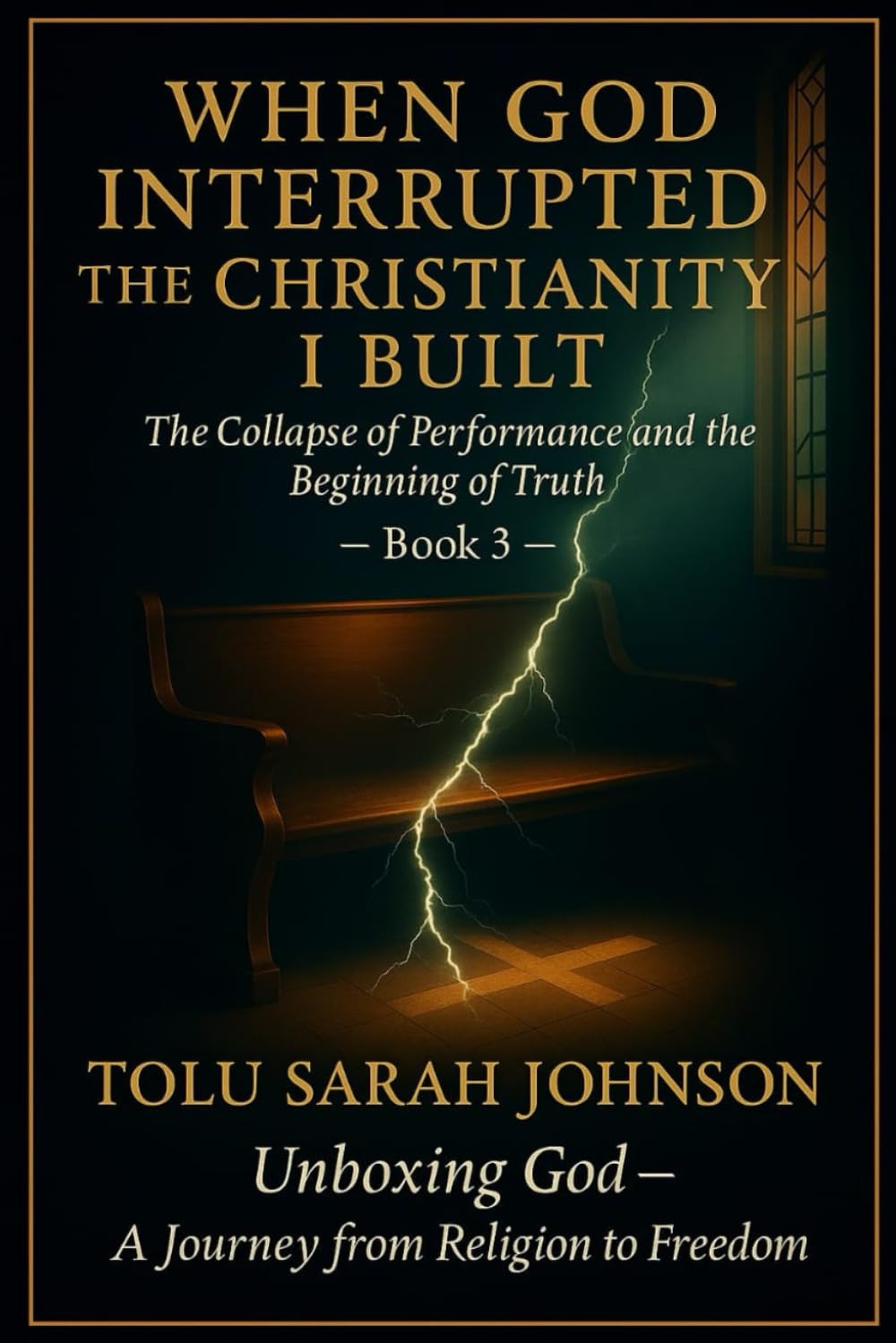 When God Interrupted the Christianity I Built: The Collapse of Performance and the Beginning of Truth (Unboxing God — A Journey from Religion to Freedom)