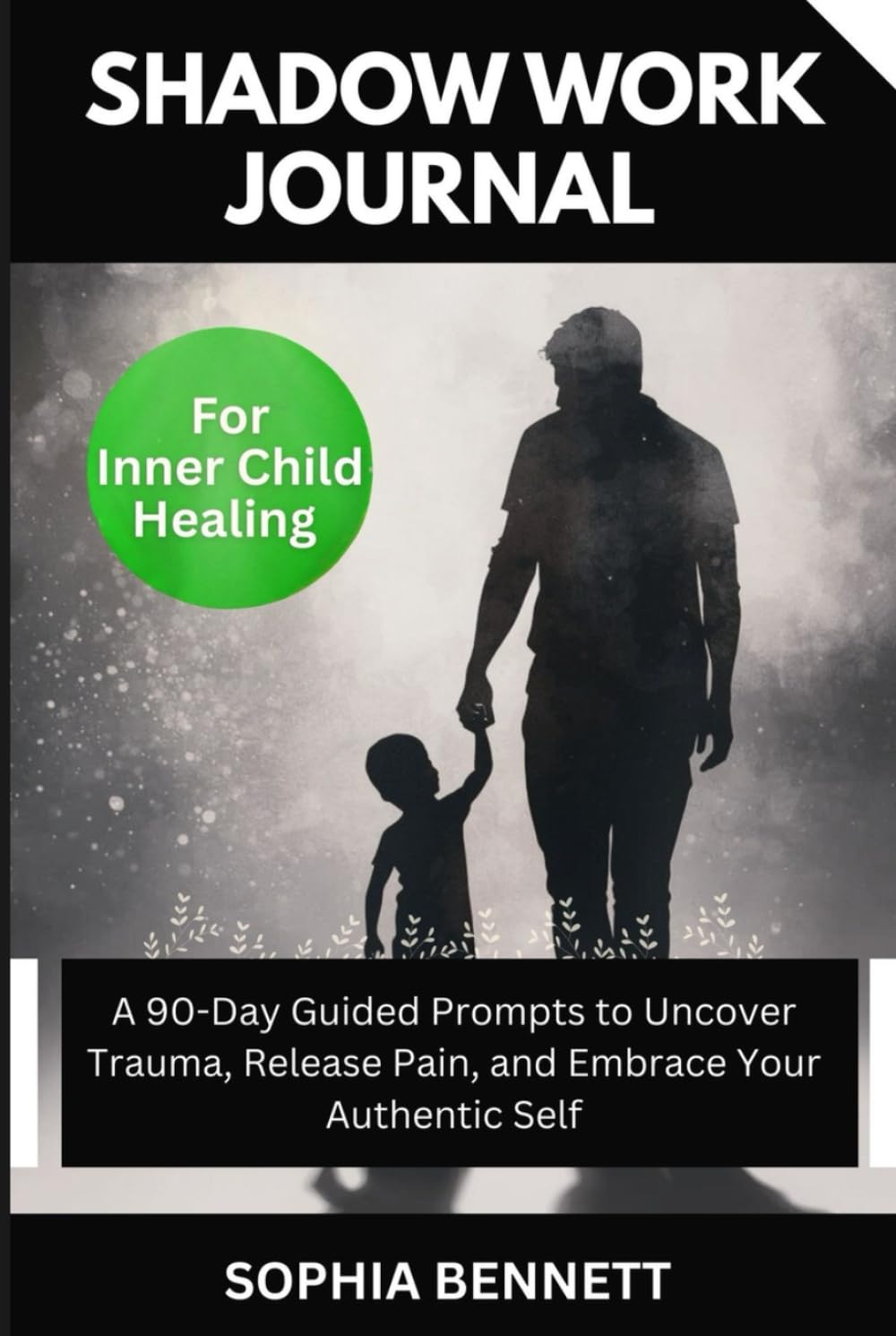 Shadow Work Journal for Inner Child Healing: A 90-Day Guided Prompts to Uncover Trauma, Release Pain, and Embrace Your Authentic Self