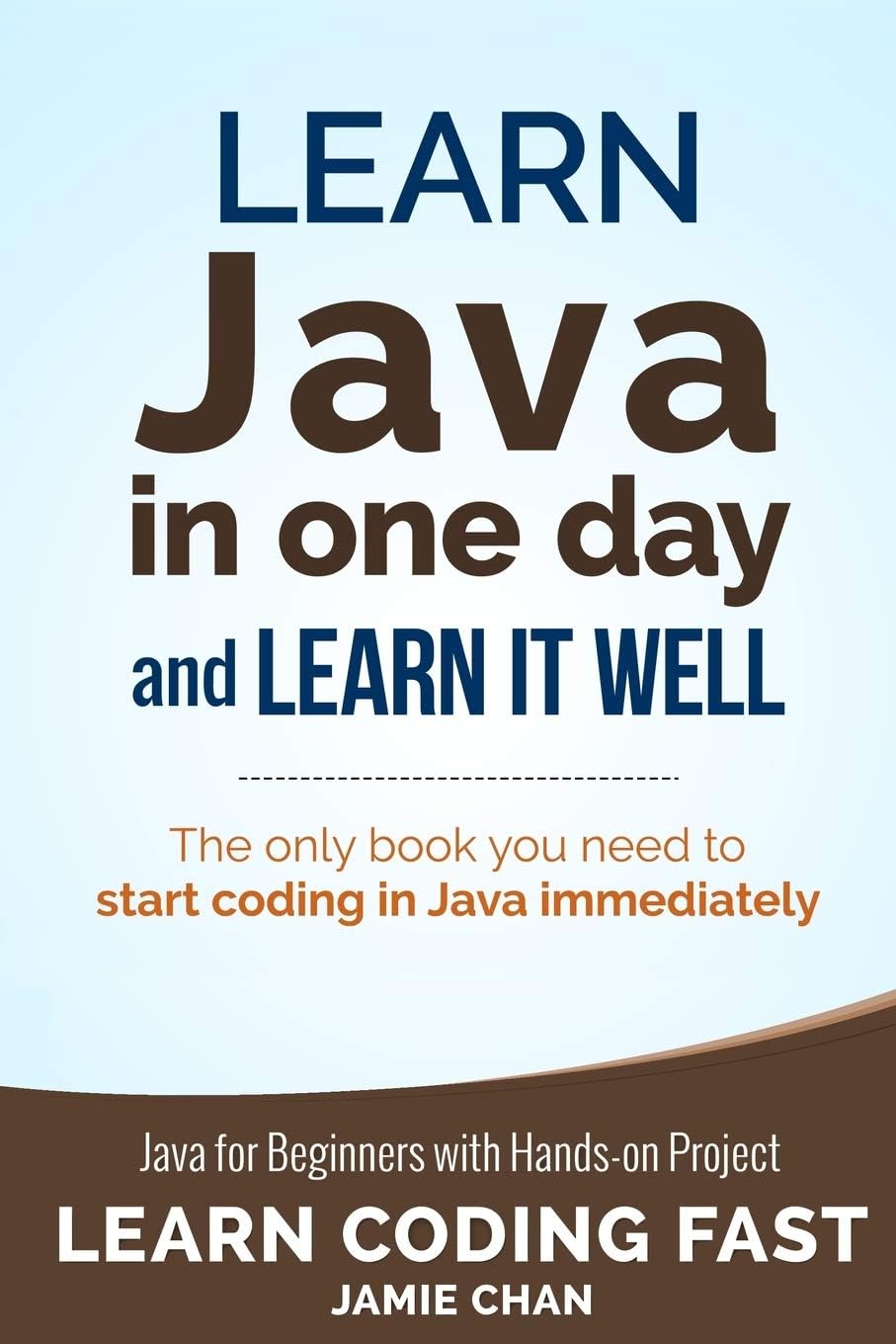 Java: Learn Java in One Day and Learn It Well. Java for Beginners with Hands-on Project. (Learn Coding Fast with Hands-On Project)