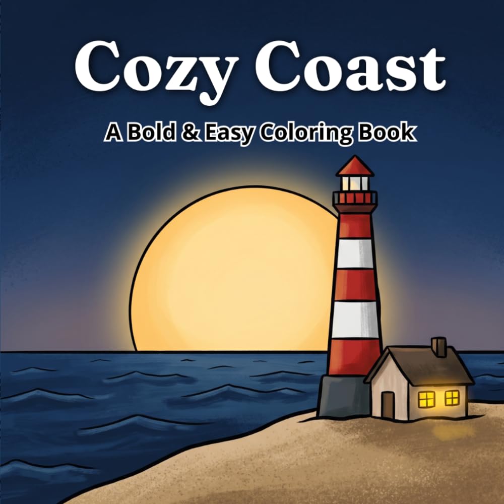 Cozy Coast: A Bold & Easy Coloring Book. Relaxing Coastal Scenes and Beach Landscapes for Adults, Teens and Seniors