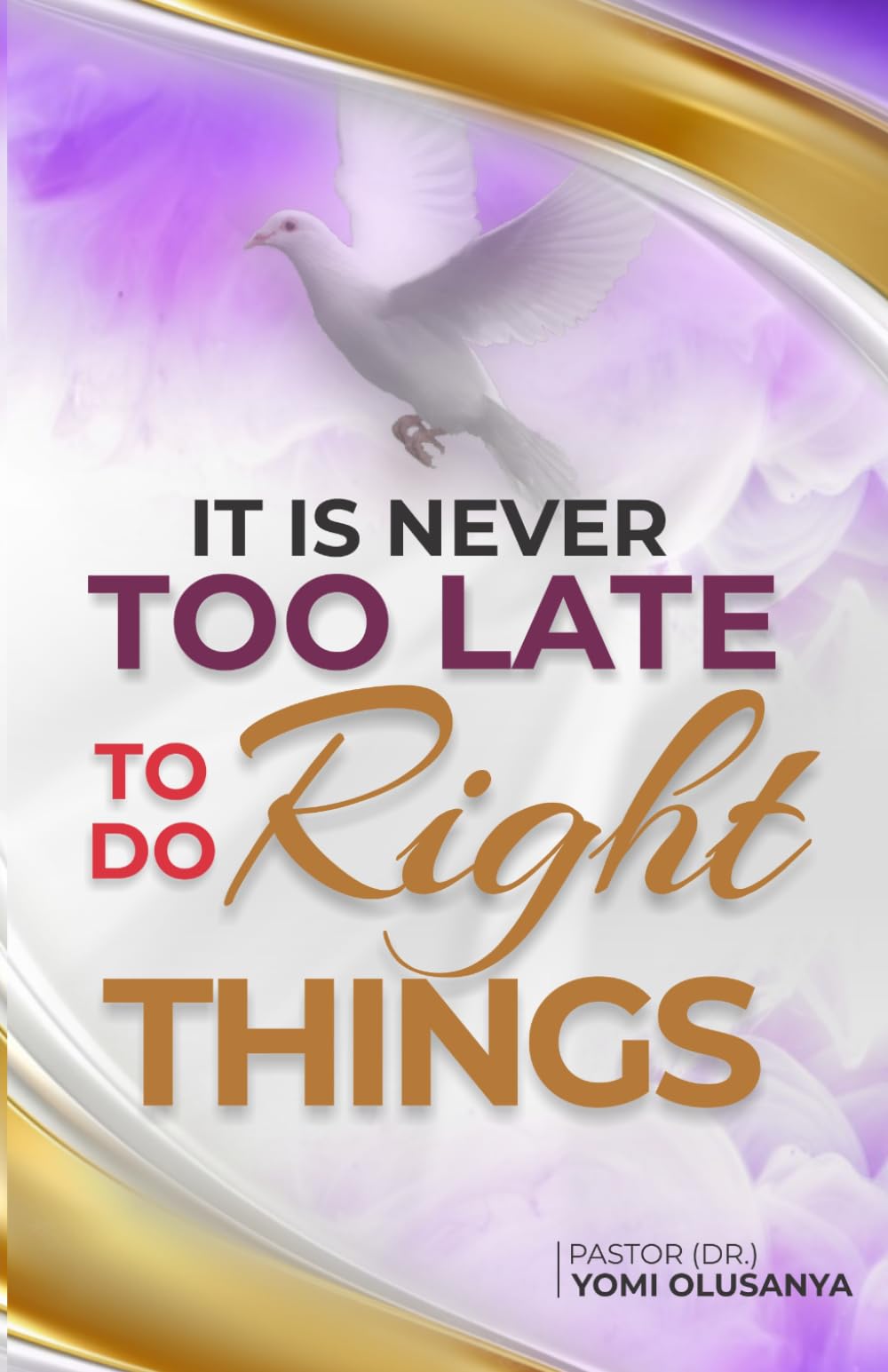 It is Never Too Late: To Do Right Things