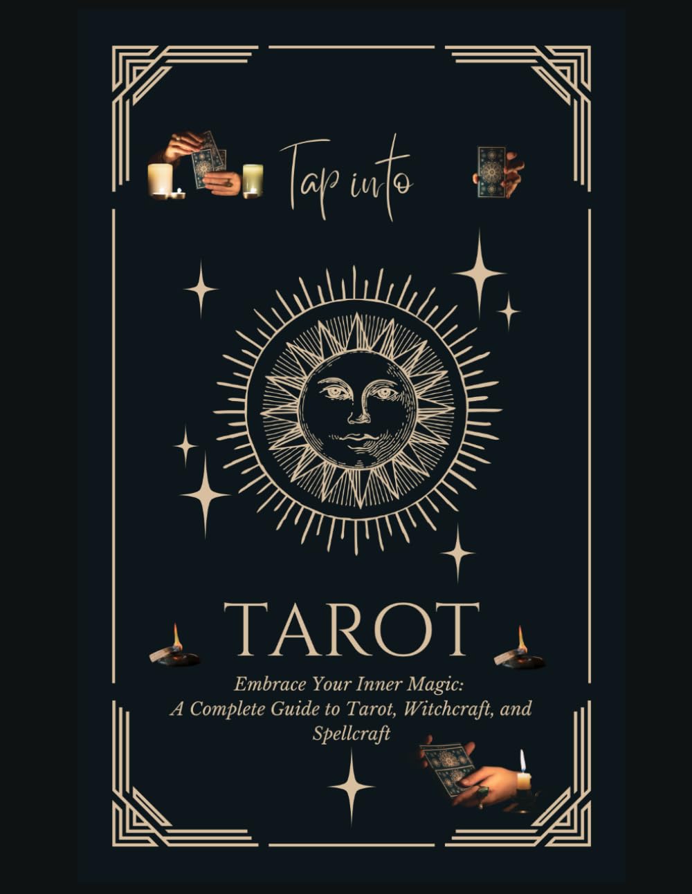 Embrace Your Inner Magic:: A Complete Guide to Tarot, Witchcraft, and Spellcraft