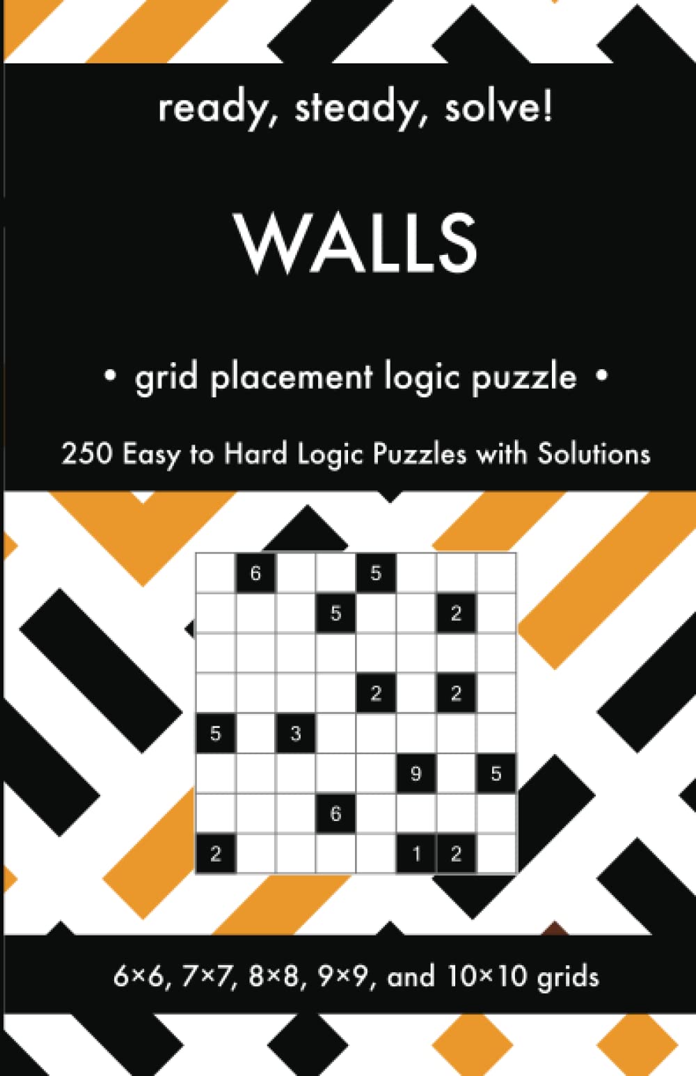 Ready, Steady, Solve! Walls - Grid Placement Logic Puzzles for Adults: 250 Easy to Hard Pencil Puzzles with Solutions - Essential Puzzle Championship ... Steady, Solve! Logic Puzzles Book Series)