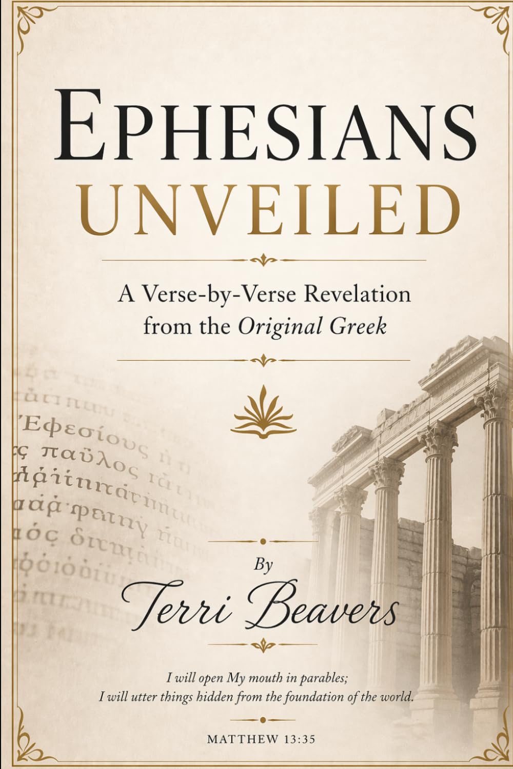 EPHESIANS UNVEILED: A Verse-by Verse Revelation from the Original Greek (The Unveiled Series)