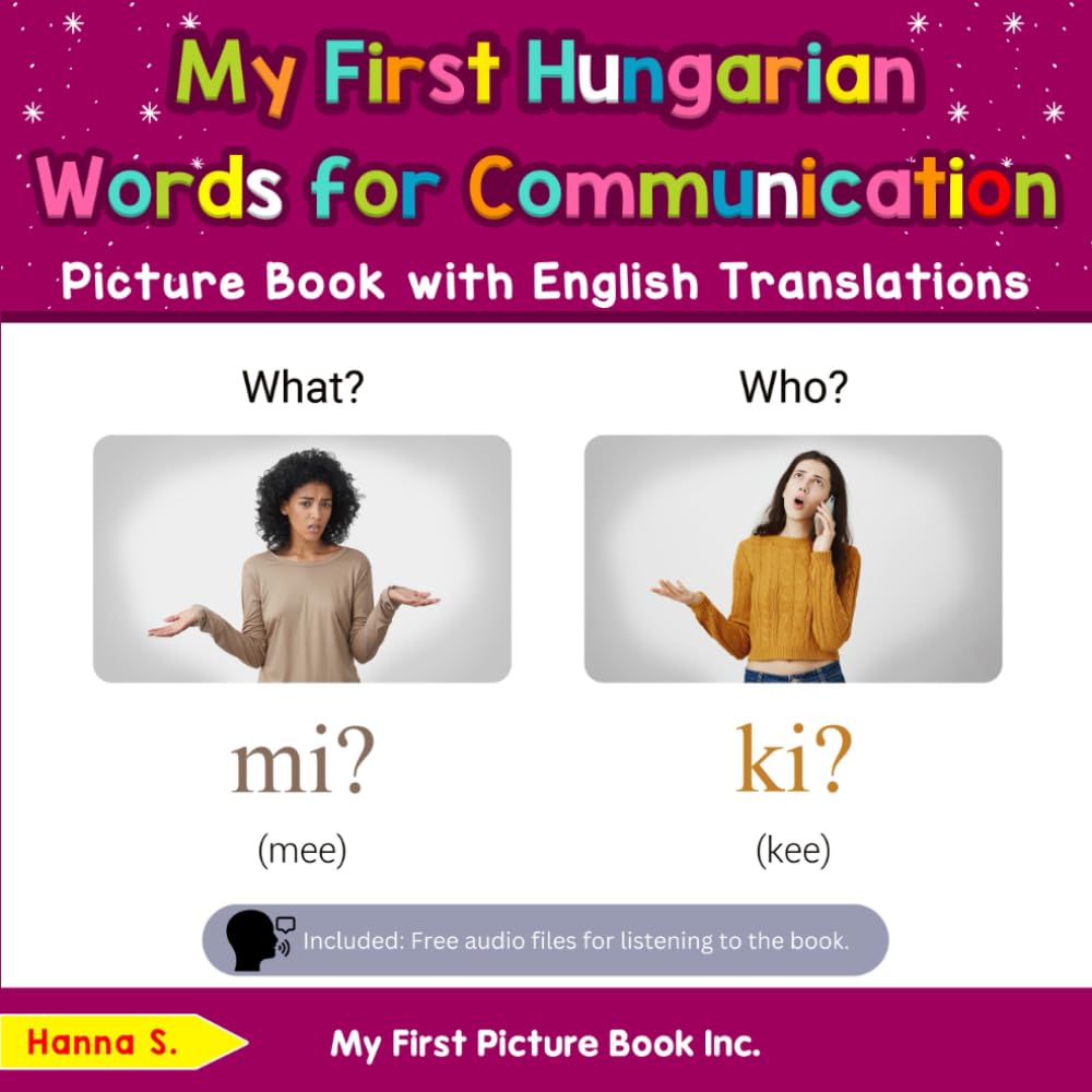 My First Hungarian Words for Communication Picture Book with English Translations (Teach & Learn Basic Hungarian words for Children)