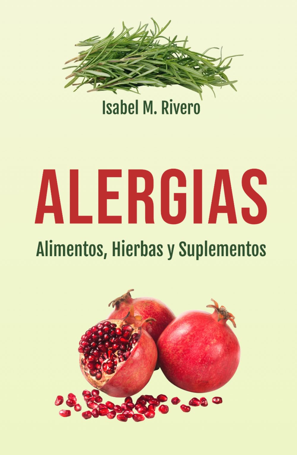 ALERGIAS. Alimentos, Hierbas y Suplementos: Guía Práctica sobre Remedios Naturales Complementarios, Plantas Medicinales, y Recetas para tus menús diarios.