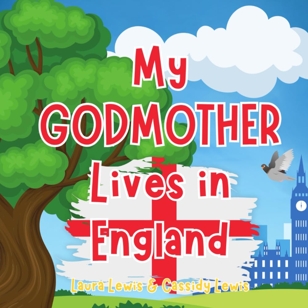 My Godmother Lives In England: A Children’s Book For Families Who Live Far Apart, Perfect For Long-Distance Family Bonding
