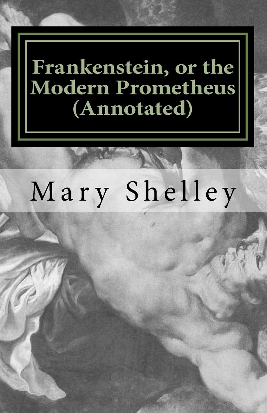 Frankenstein, or the Modern Prometheus (Annotated): The original 1818 version with new introduction and footnote annotations: 1 (Austi Classics)