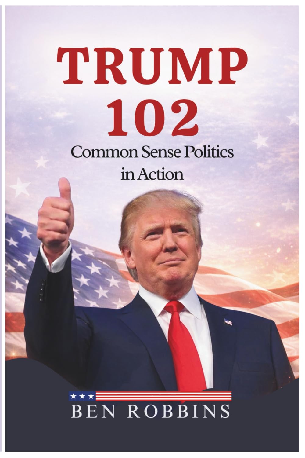 TRUMP 102: COMMON SENSE POLITICS IN ACTION