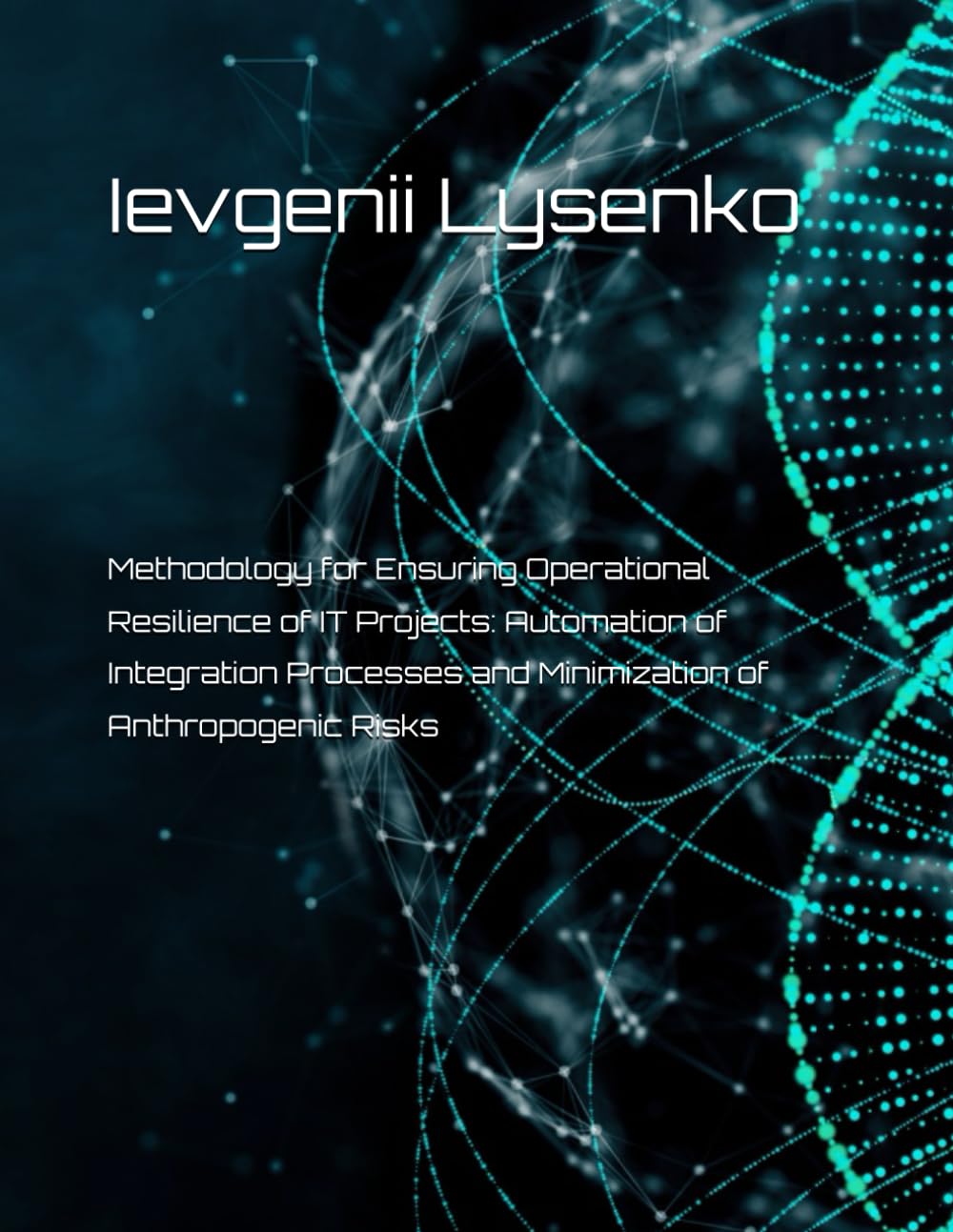 Methodology for Ensuring Operational Resilience of IT Projects: Automation of Integration Processes and Minimization of Anthropogenic Risks