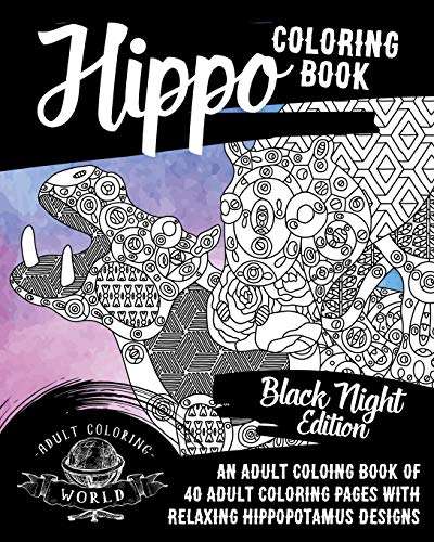Hippo Coloring Book: An Adult Coloring Book of 40 Adult Coloring Pages with Relaxing Hippopotamus Designs (Animal Coloring Books for Adults)