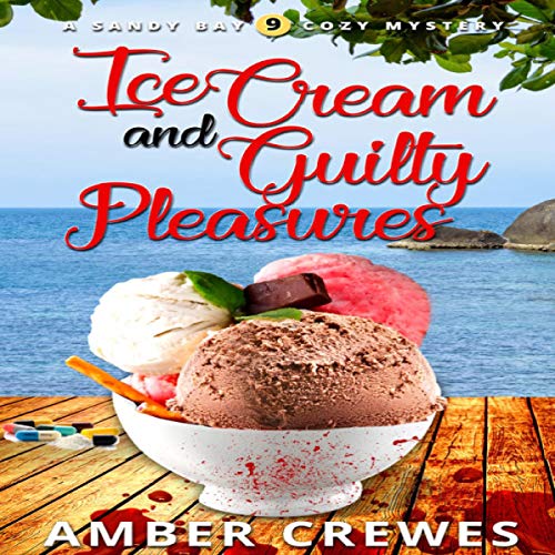 Ice Cream and Guilty Pleasures Sandy Bay Cozy Mystery, Book 9 (Hörbuch