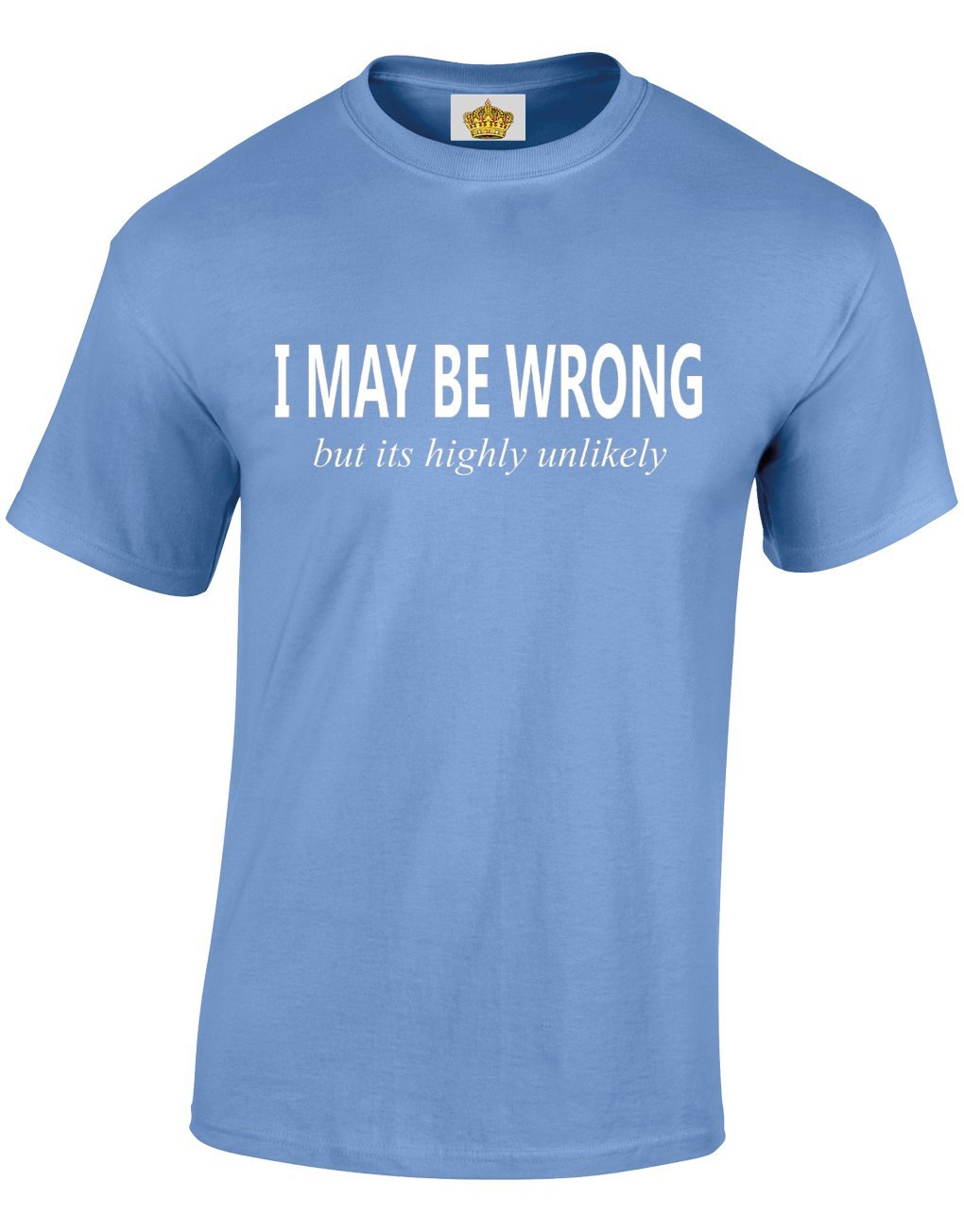 Crown Designs I May be Wrong But Its Highly Unlikely Funny Cool for Men & Teenagers T-Shirts Tops - Carolina Blue/XX-Large