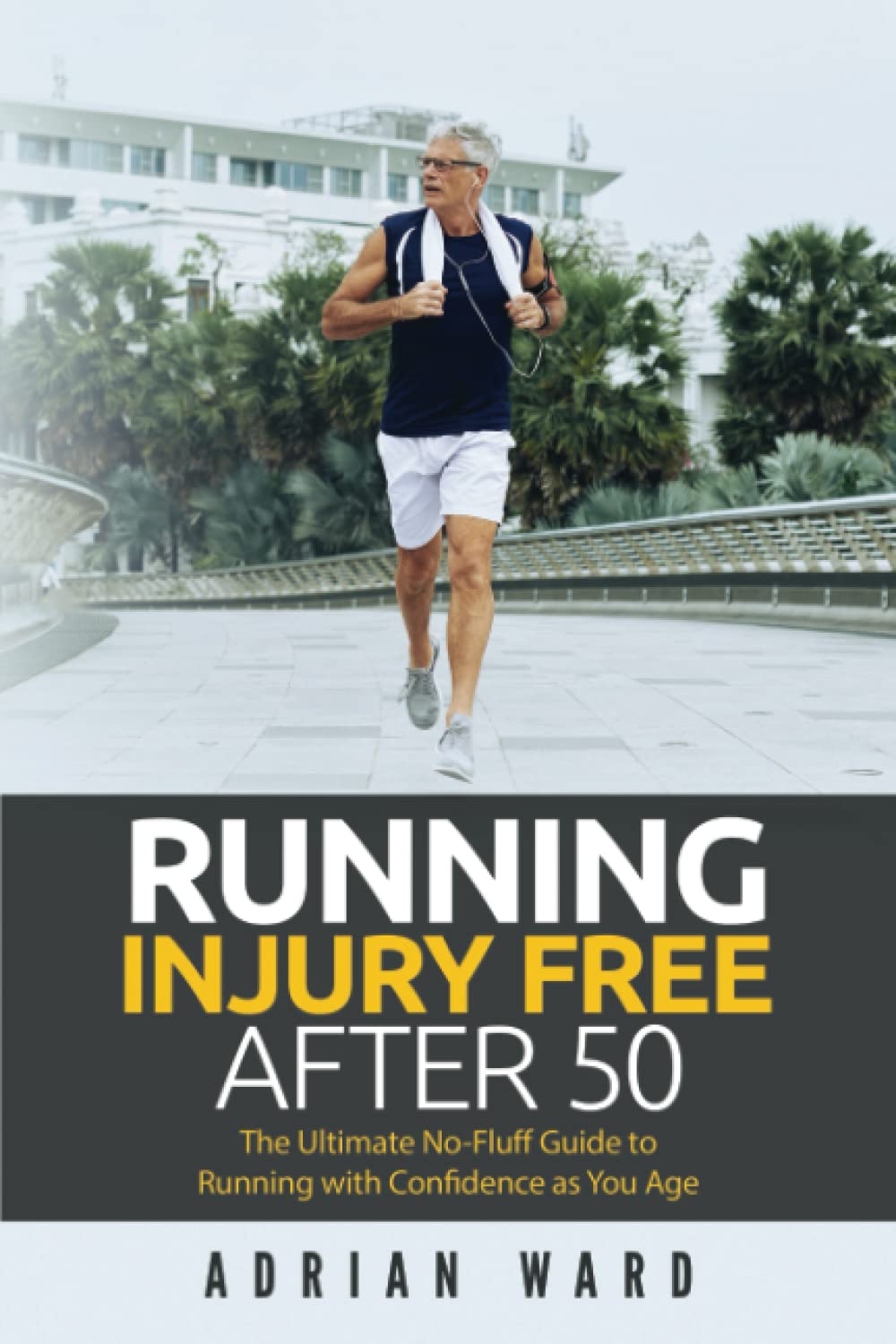 Running Injury Free After 50: The Ultimate No-Fluff Guide to Running With Confidence as You Age