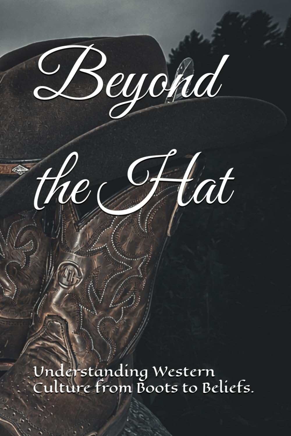 Beyond the Hat: Understanding Western Culture from Boots to Beliefs. (Beyond the West Series)