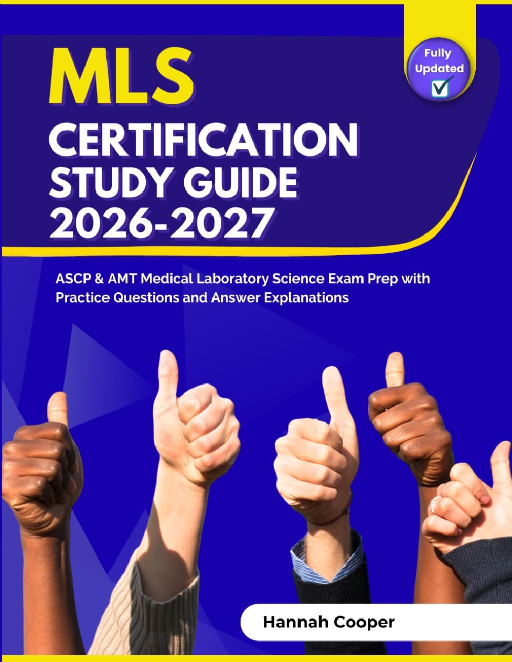 MLS Certification Study Guide 2026-2027: ASCP & AMT Medical Laboratory Science Exam Prep with Practice Questions and Answer Explanations