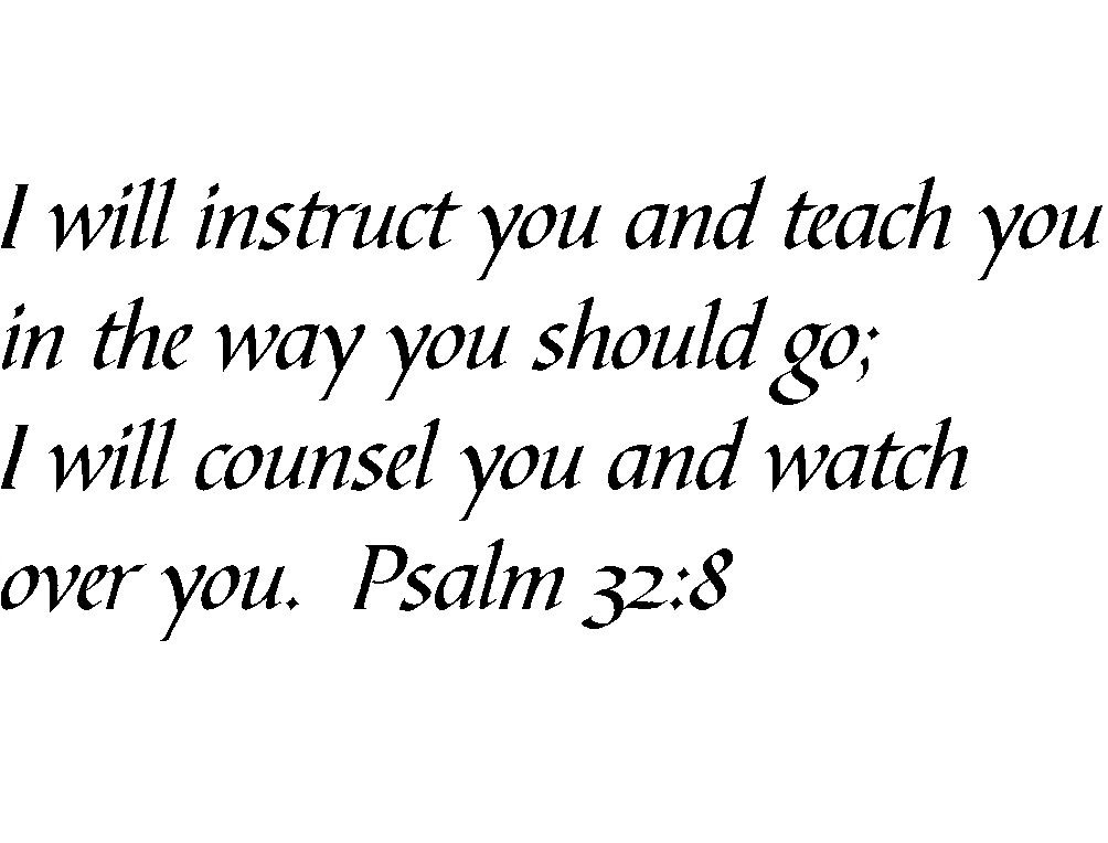 Tapestry Of Truth - Psalm 32:8 - TOT223 - Wall and Home Scripture, Lettering, Quotes, Images, Stickers, Decals, Art, and More! - I Will instruct You and Teach You in The Way You Should go; I Will ...