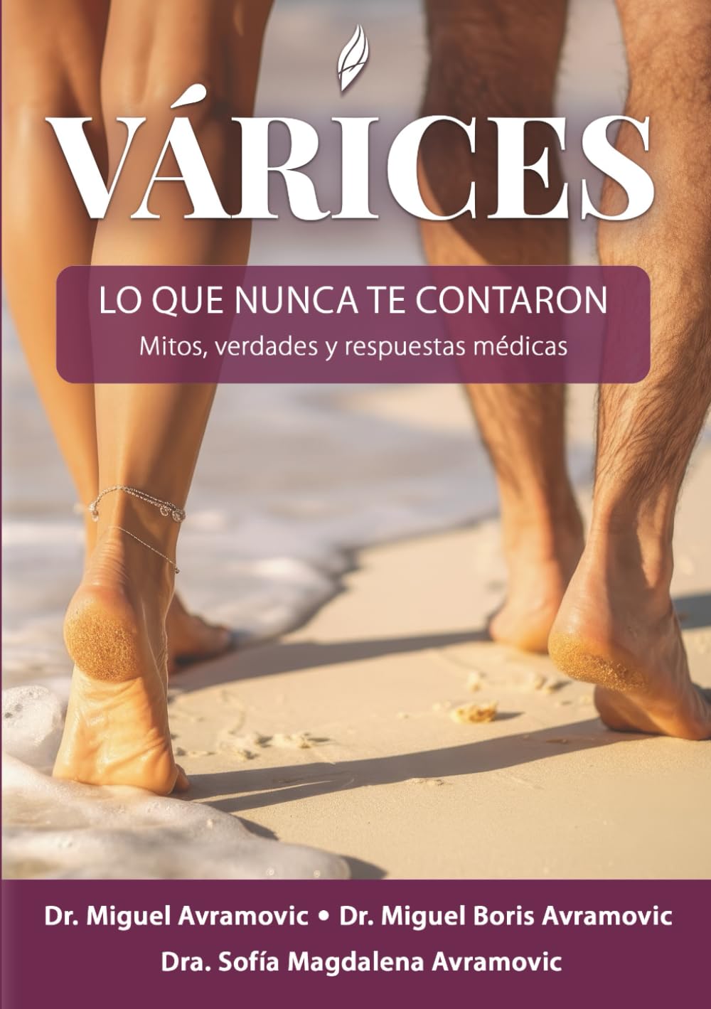 VARICES: LO QUE NUNCA TE CONTARON SOBRE TU SALUD VENOSA: mitos, verdades y respuestas médicas reales