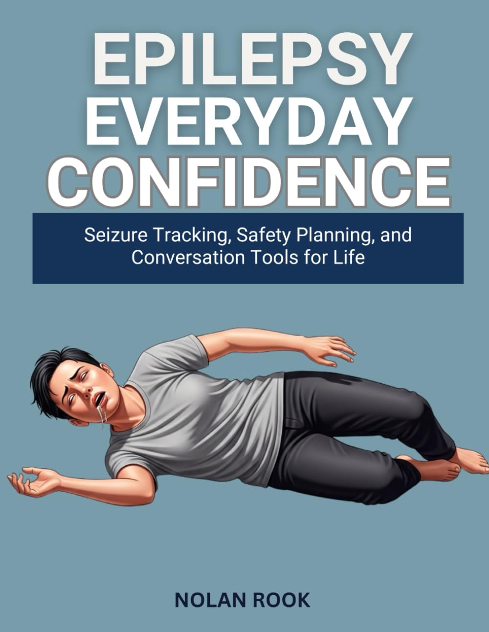 EPILEPSY EVERYDAY CONFIDENCE: Seizure tracking, safety planning, and conversation tools for life