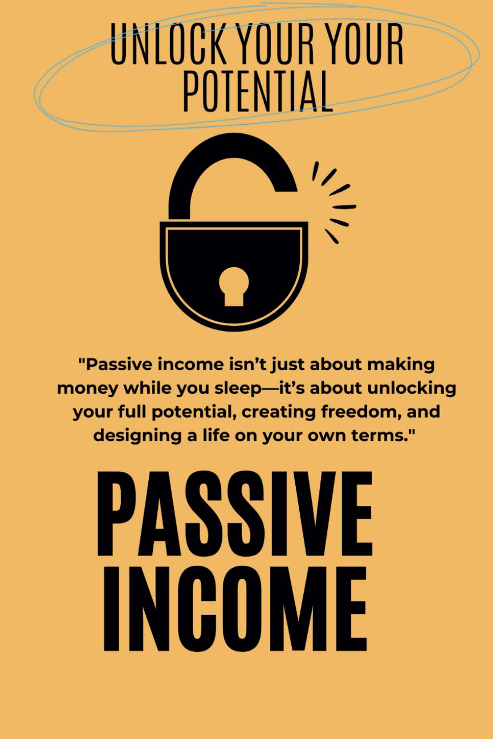 Unlock your Potential: Passive Income for Beginners: A Step-by-Step Guide for Financial Freedom