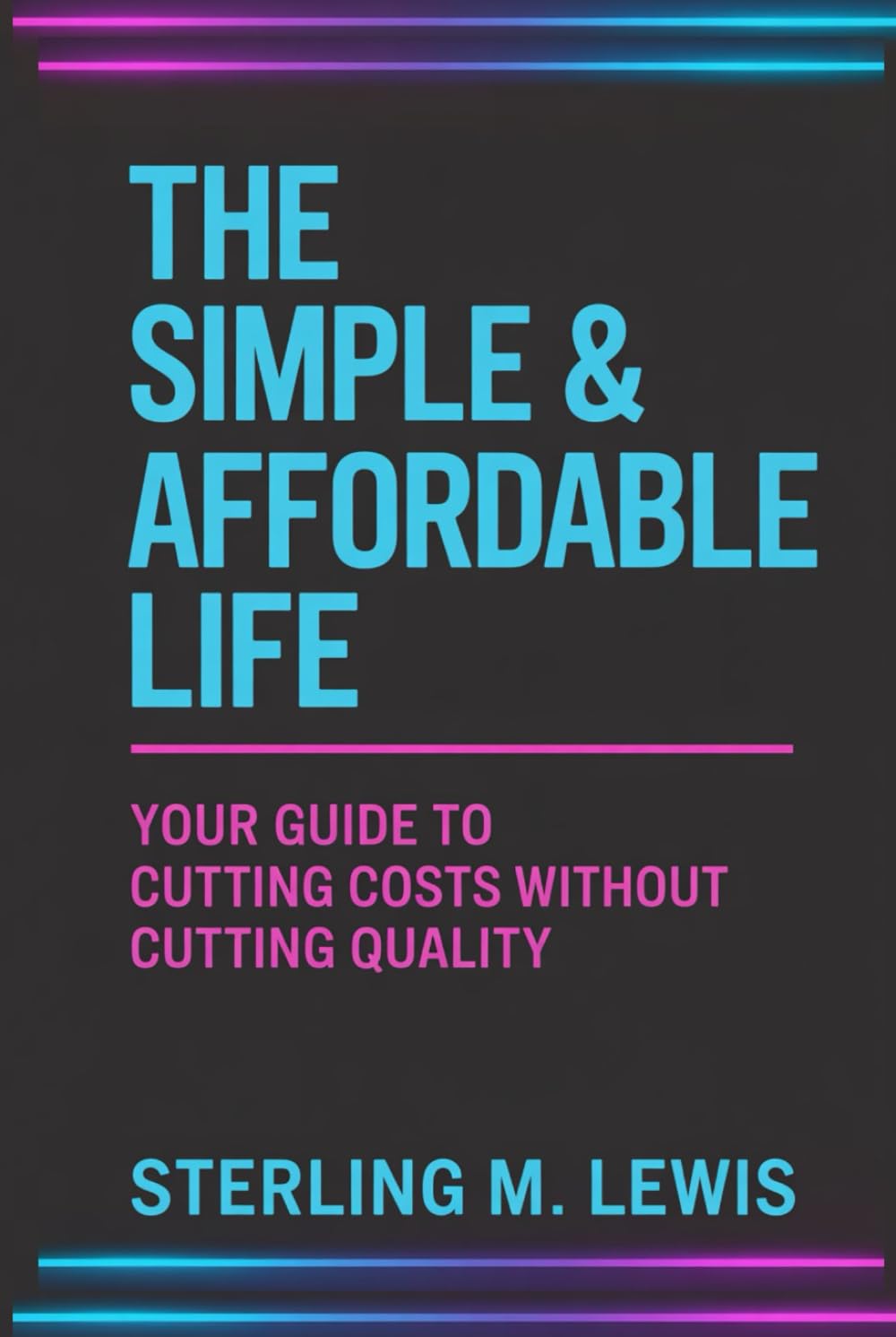 THE SIMPLE & AFFORDABLE LIFE: A simple living plan and minimalist lifestyle guide filled with frugal living strategies to help you live well on a small budget and enjoy an affordable lifestyle daily