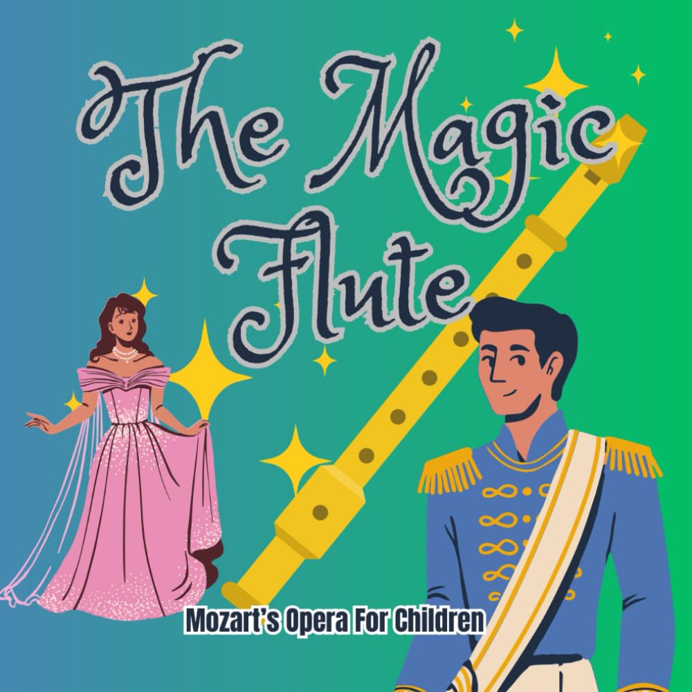 The Magic Flute: Opera by Mozart retold in story.