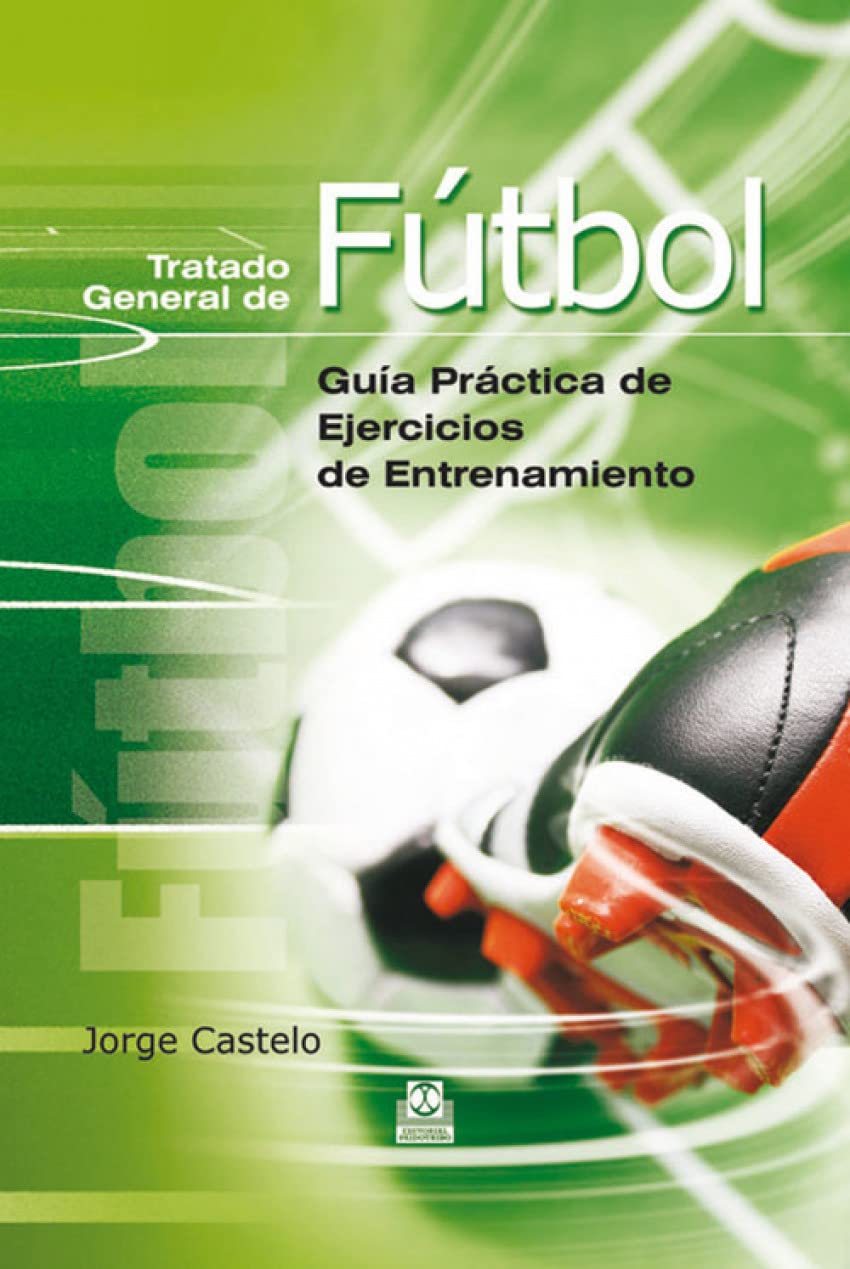Tratado general de fútbol. Guía práctica de ejercicios de entrenamiento (Deportes)
