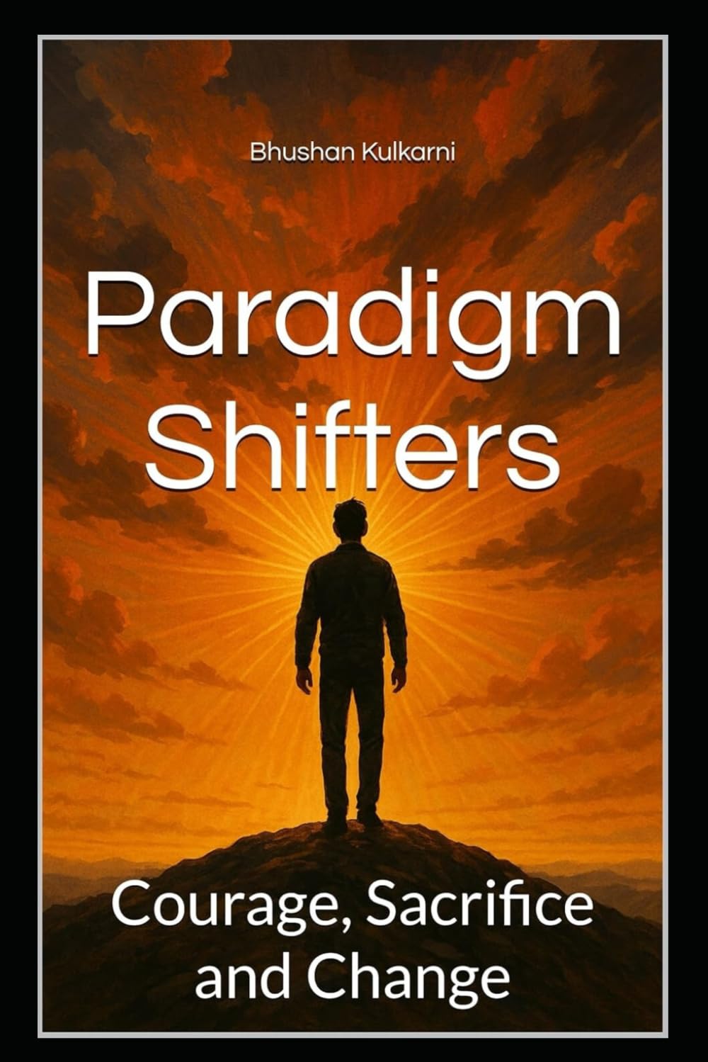 Paradigm Shifters: Courage, Sacrifice and Change (History, Mythology, Biography - Timeless Wisdom Series)