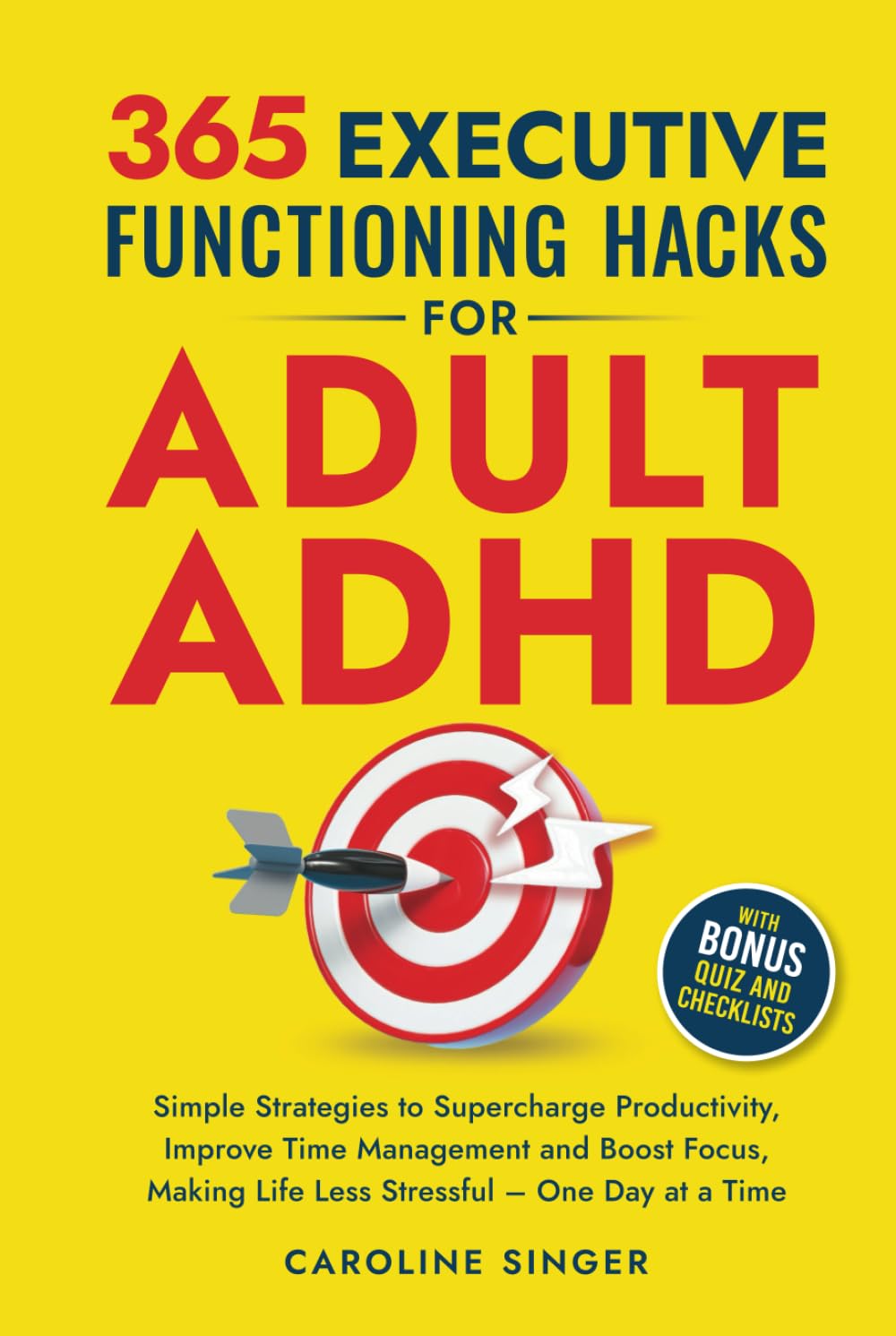 365 Executive Functioning Hacks for Adult ADHD: Simple Strategies to Supercharge Productivity, Improve Time Management and Boost Focus, Making Life ... a Time (The ADHD Success Toolkit for Adults)