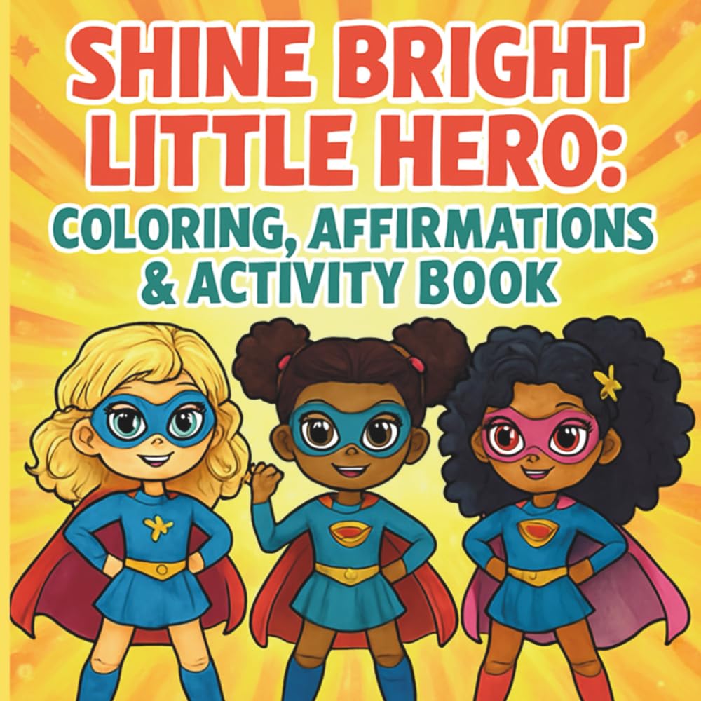 Shine Bright, Little Hero: A Coloring, Affirmations & Activity Book for Young Girls Ages 4–8