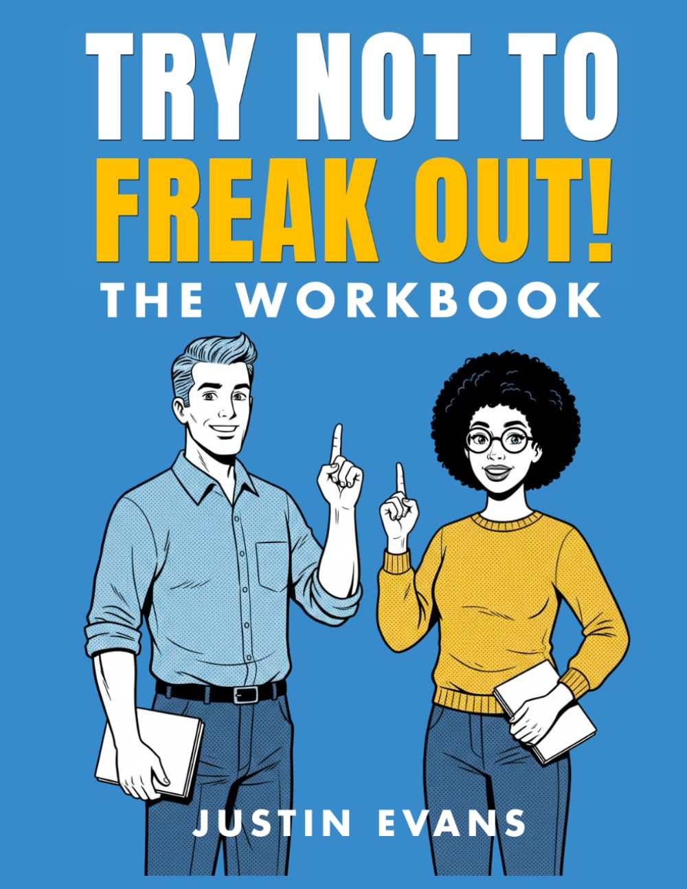 TRY NOT TO FREAK OUT! THE WORKBOOK: A PRACTICAL COMPANION TO THE FIELD GUIDE