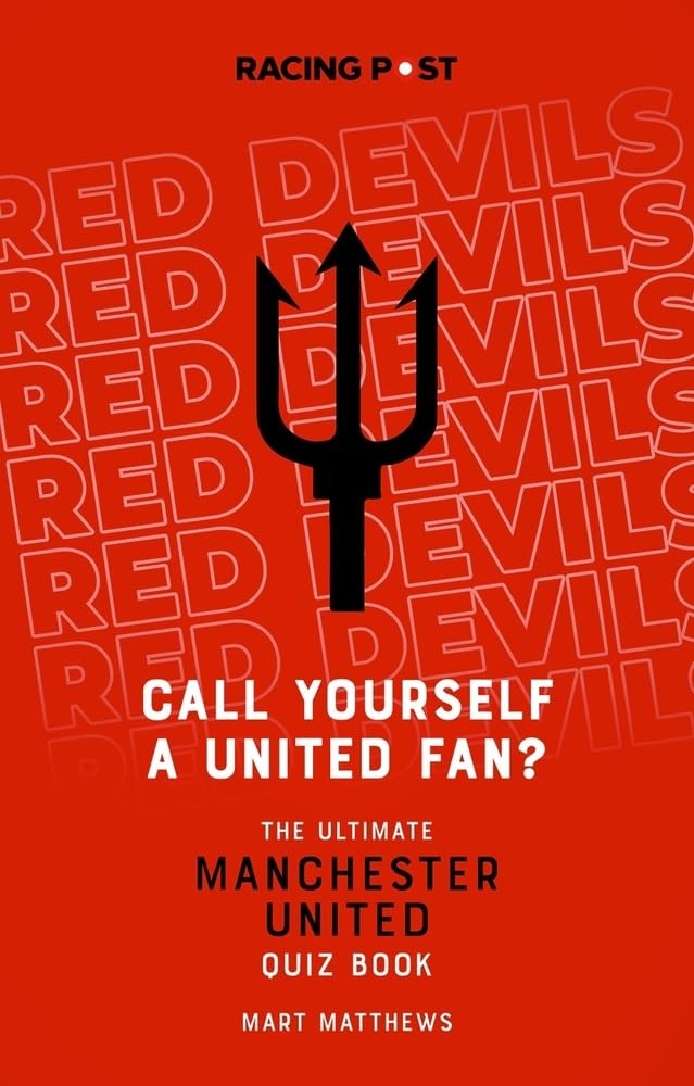 Call Yourself a United Fan? The Ultimate Manchester United Quiz Book
