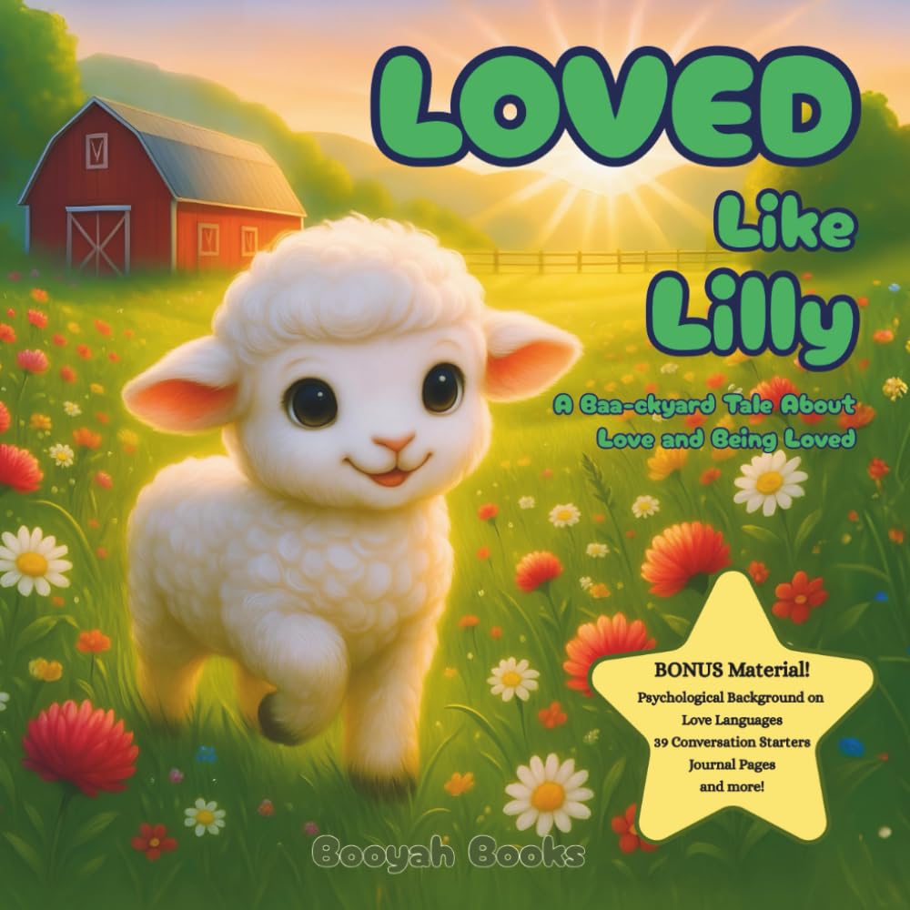 Loved Like Lilly: A Baa-ckyard Tale of Love and Being Loved: | Ages 3–9 | Emotional Intelligence | Love Languages | Mindfulness | Personal Growth ... Values | Self Love | Appreciation | Gratitude