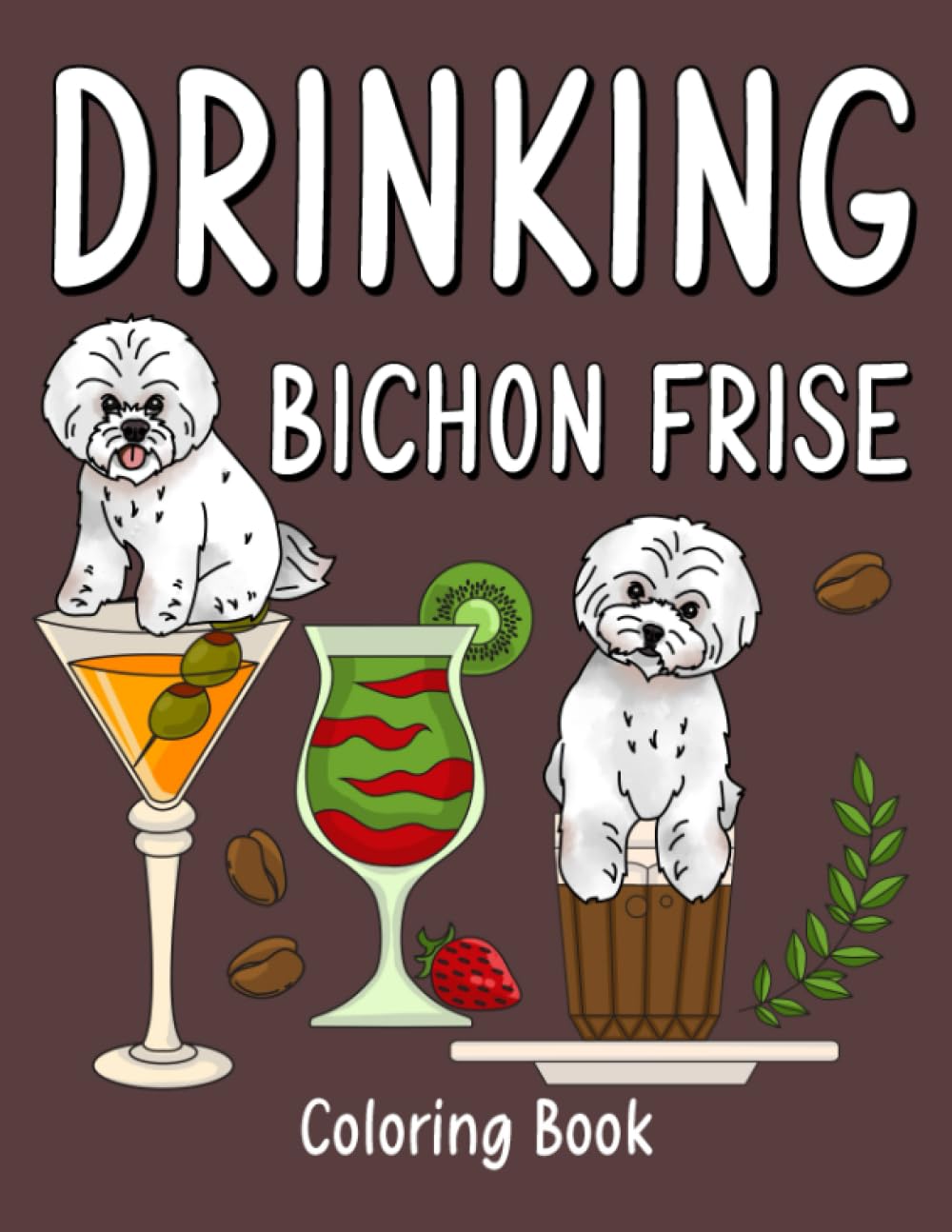 Drinking Bichon Frise: An Adult Activity Book with Many Coffee Cocktail Smoothie Frappe and Drinks Recipes, Super Cute Gift for Bichon Frise Lovers
