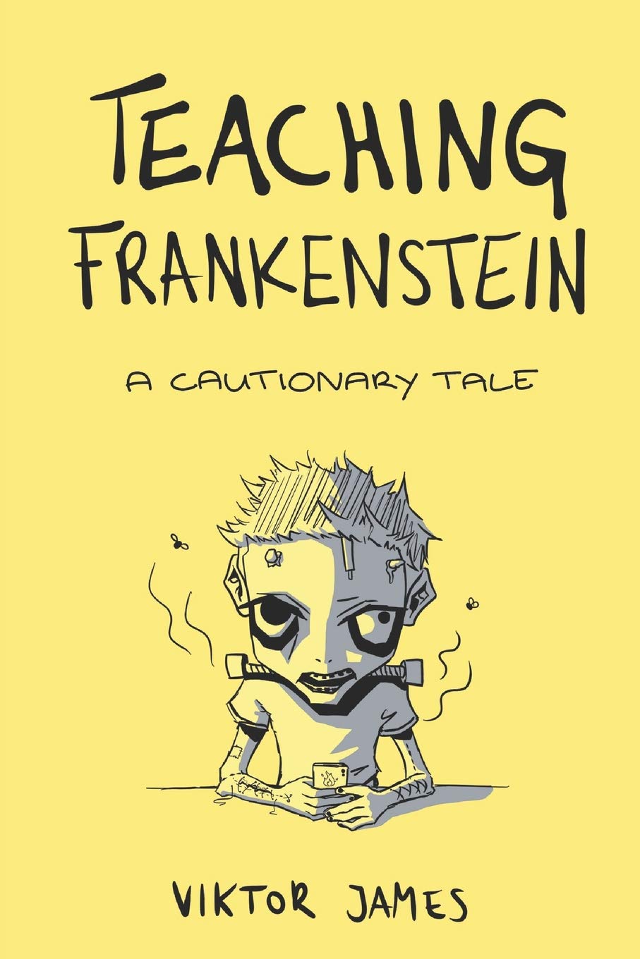 Teaching Frankenstein: A Cautionary Tale