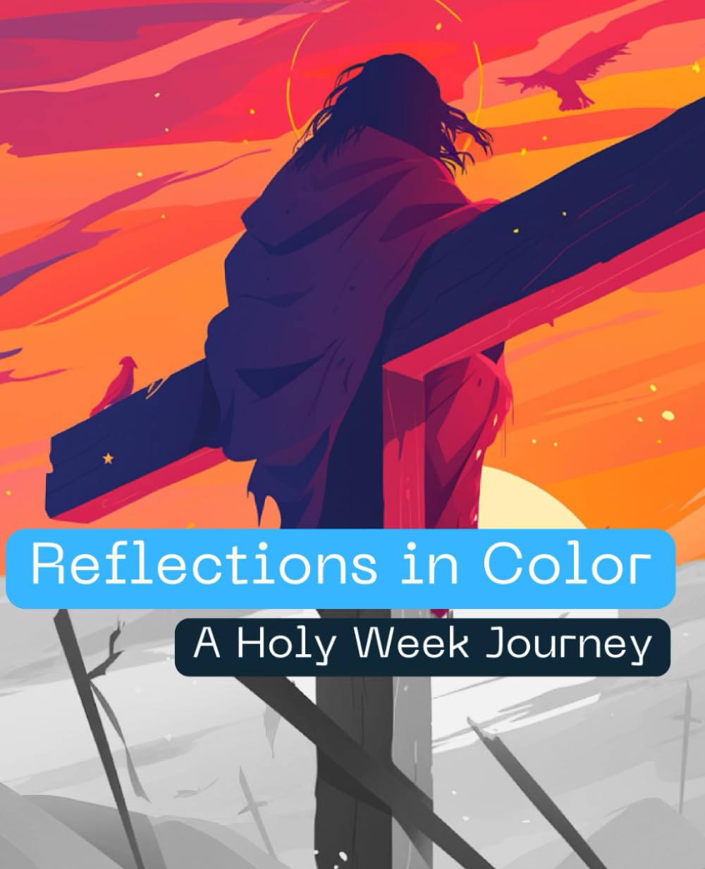 Reflections in Color: A Holy Week Journey