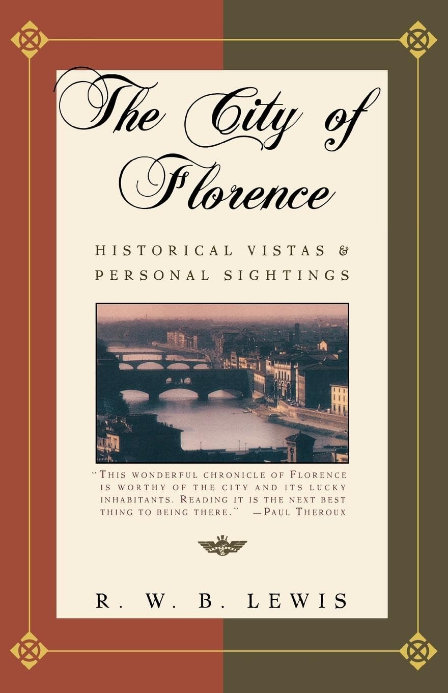 The City of Florence: Historical Vistas and Personal Sightings - Lewis, R.W.B.