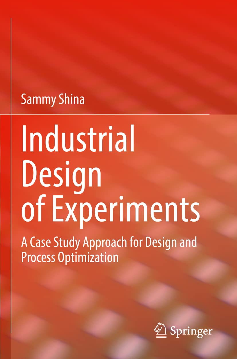 Industrial Design of Experiments: A Case Study Approach for Design and Process Optimization