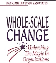 Whole-Scale Change: Unleashing the Magic in Organizations