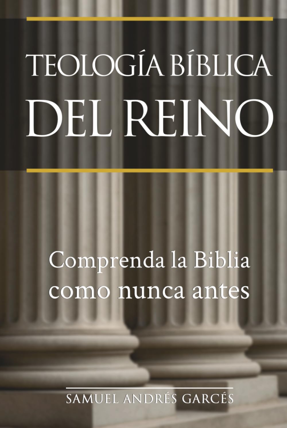 TEOLOGÍA BÍBLICA DEL REINO: Un estudio sistemático y profundo del Reino de Dios en la historia bíblica y cósmica desde la creación hasta la Nueva Jerusalén